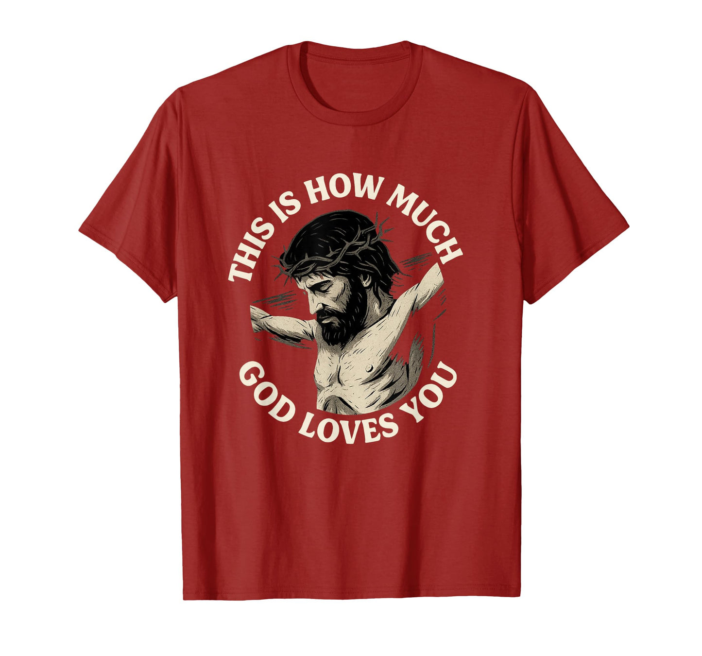 This is How Much God Loves You Jesus Cross Crown of Thorns T-Shirt