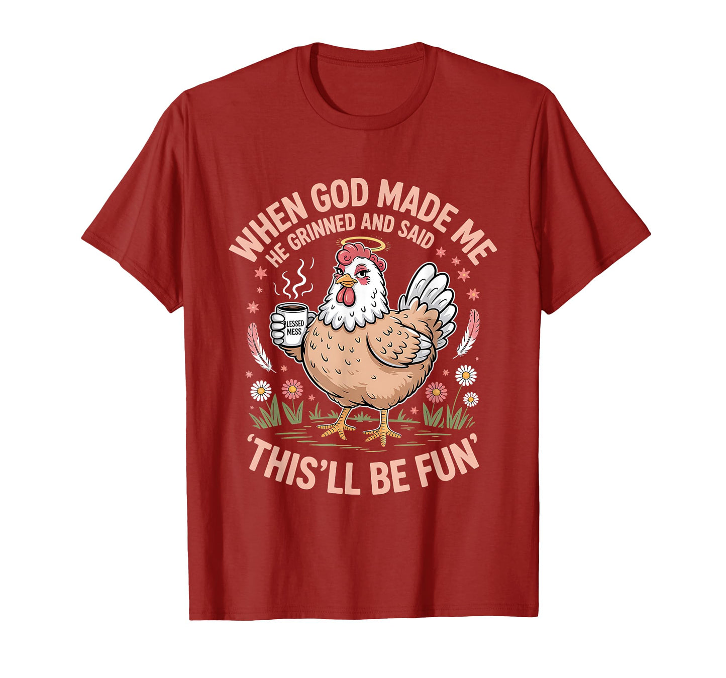 When God Made Me He Grinned and Said Funny Chicken Design T-Shirt
