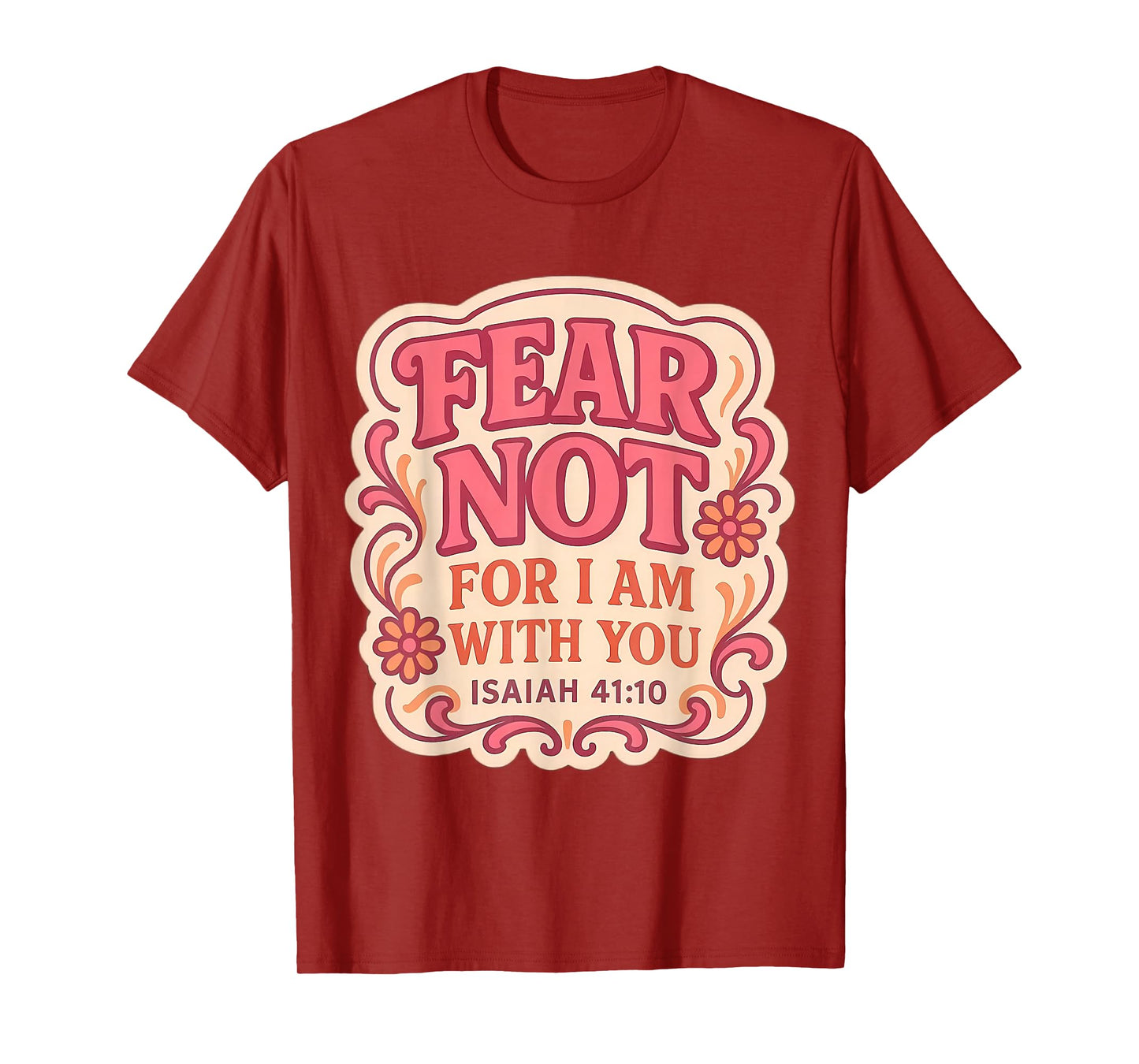 Fear Not for I Am with You Christian Bible Verse Floral God T-Shirt