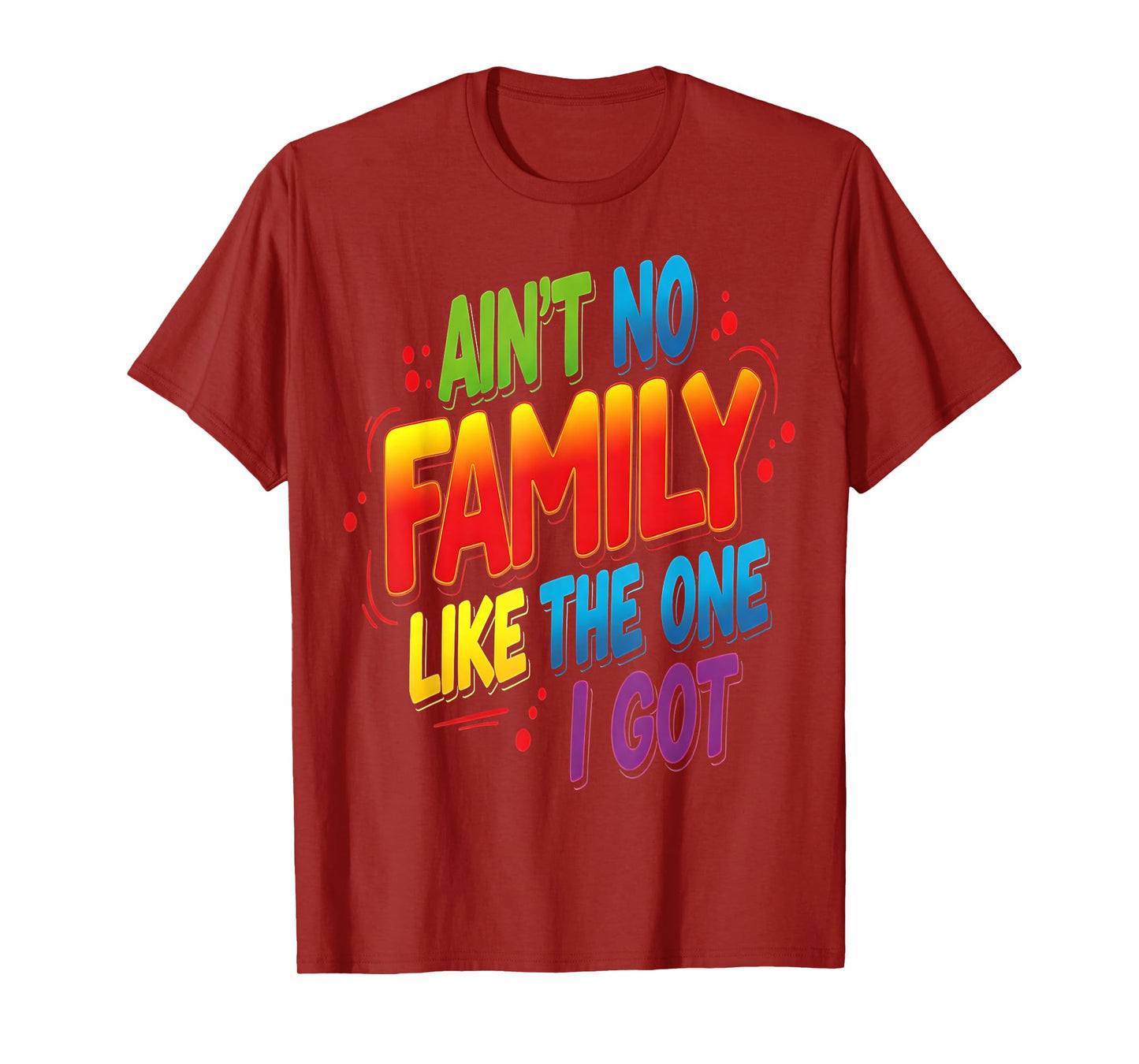 Ain't No Family Like The One I Got Matching Family Reunion T-Shirt