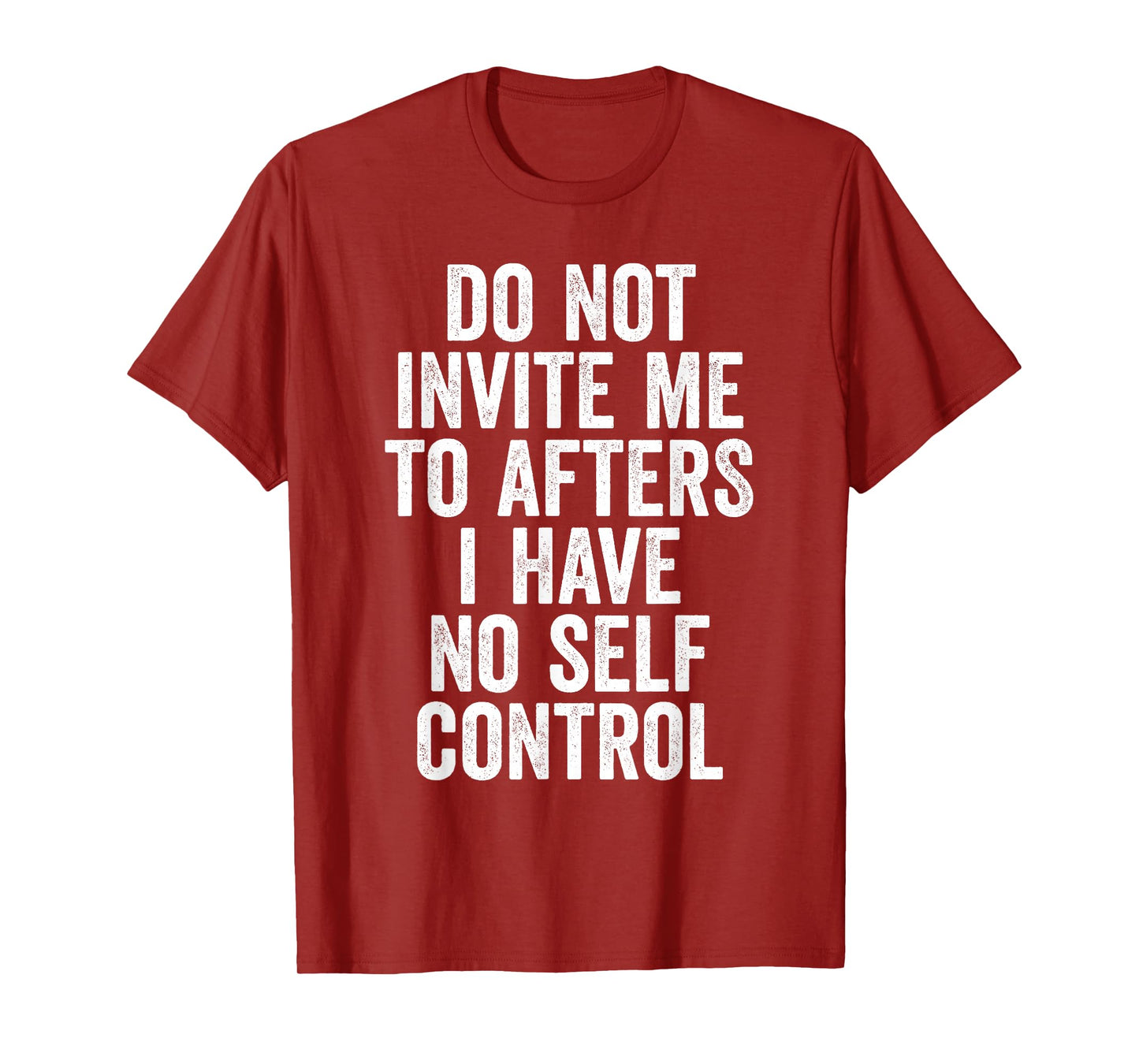 Funny Do Not Invite Me To Afters I Have No Self Control T-Shirt