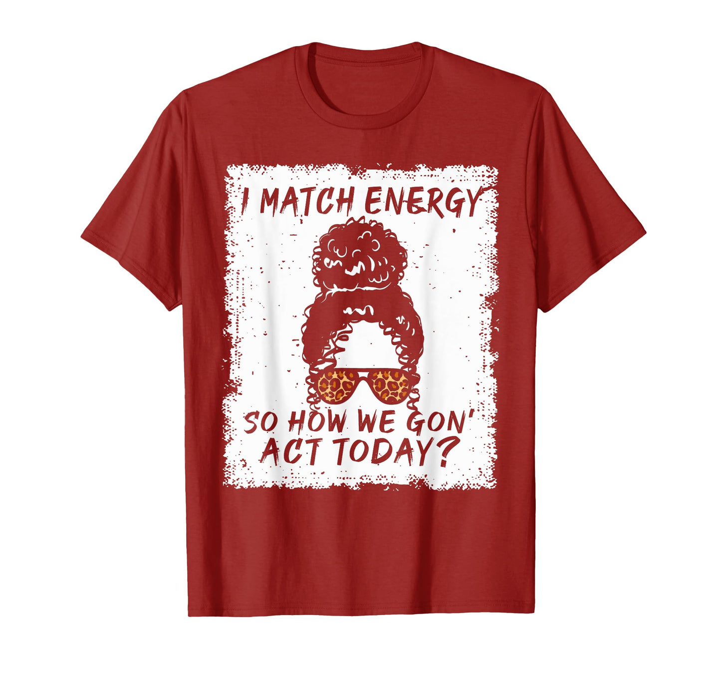 I Match Energy So How We Gon' Act Today Funny Sarcasm Quotes T-Shirt