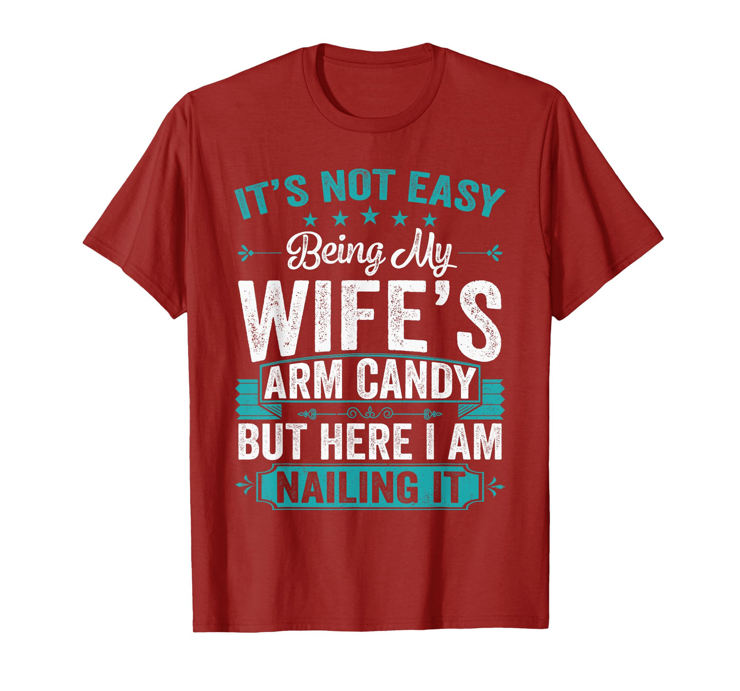 Its Not Easy Being My Wife's Arm Candy Funny Husband T-Shirt