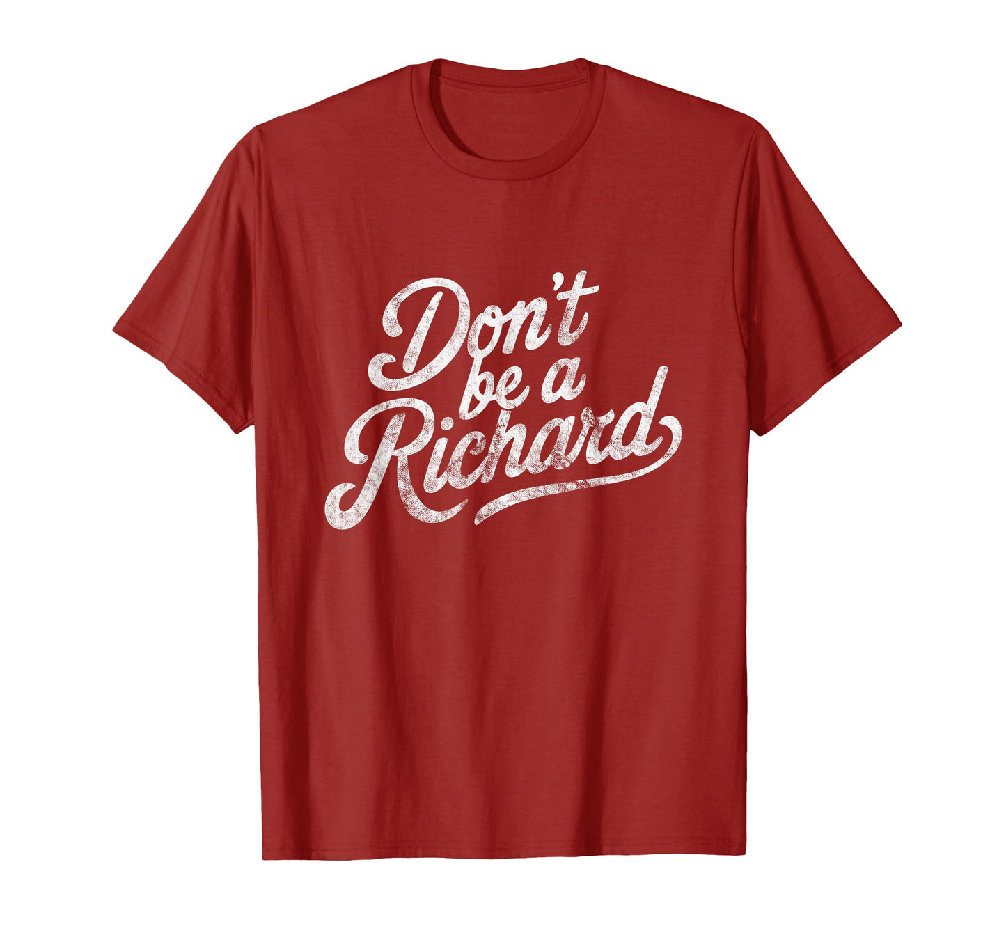 Don't Be A Richard Funny Quote T-Shirt