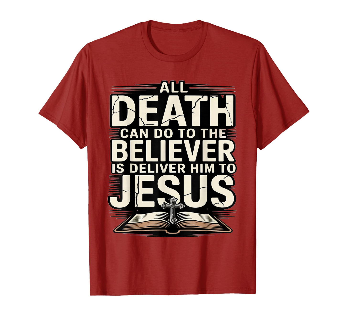 All Death Can Do to The Believers is Deliver Him to Jesus T-Shirt