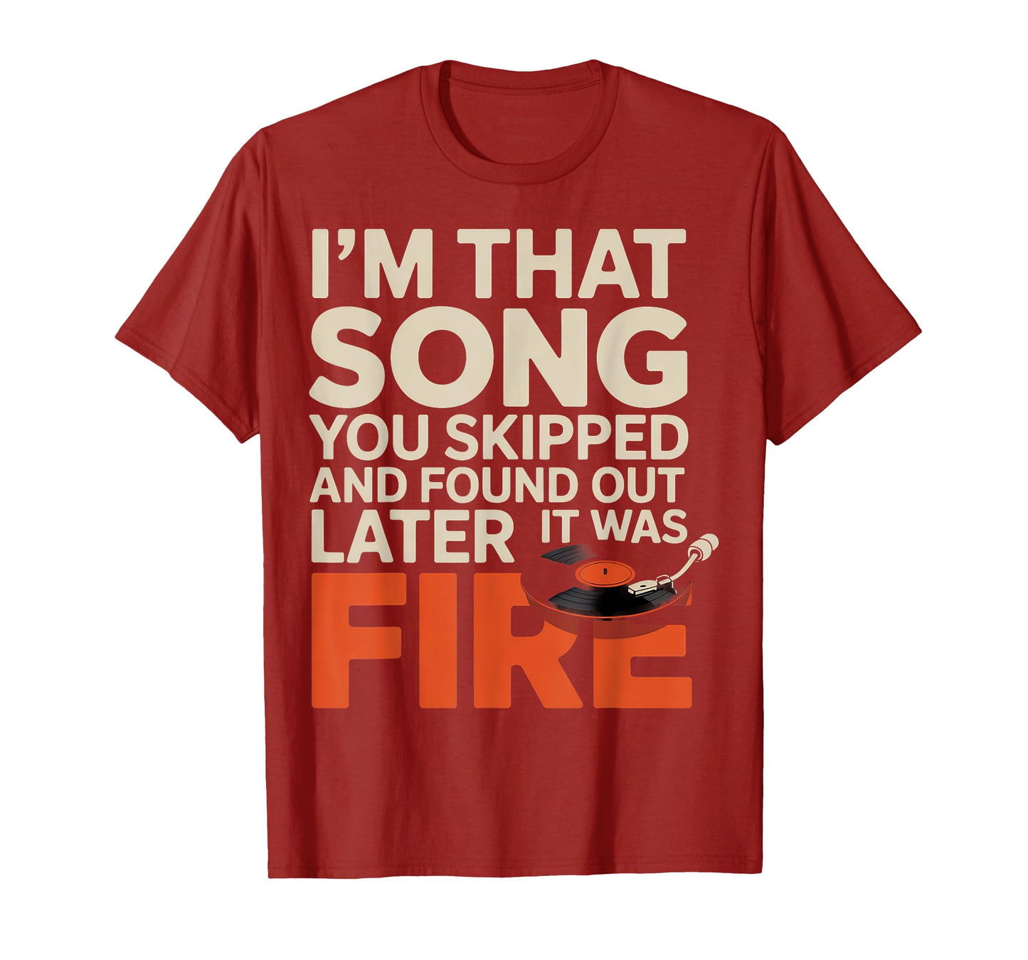 Im That Song You Skipped and Found Later It was Fire T-Shirt