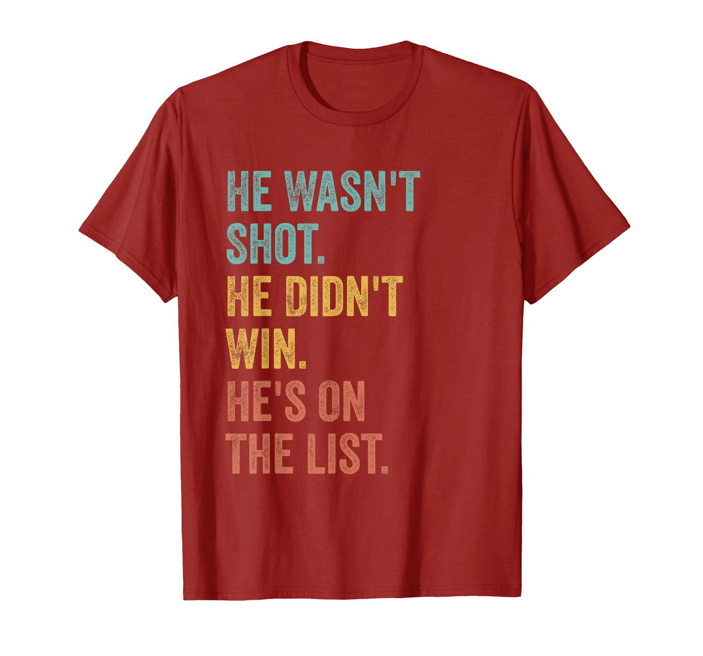 He Wasn't Shot He Didn't Win He's On The List Funny Quote T-Shirt