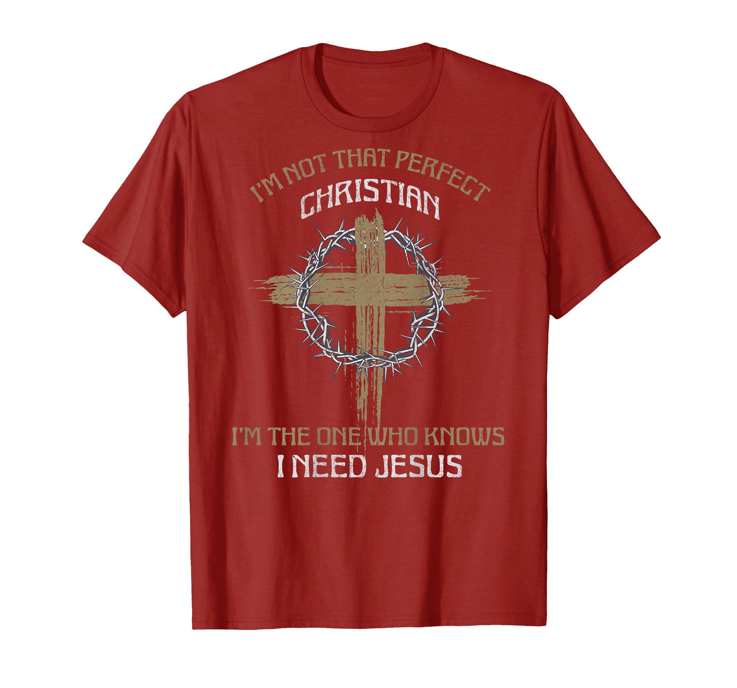 I'm Not That Perfect Christian I Need Jesus (on back) T-Shirt