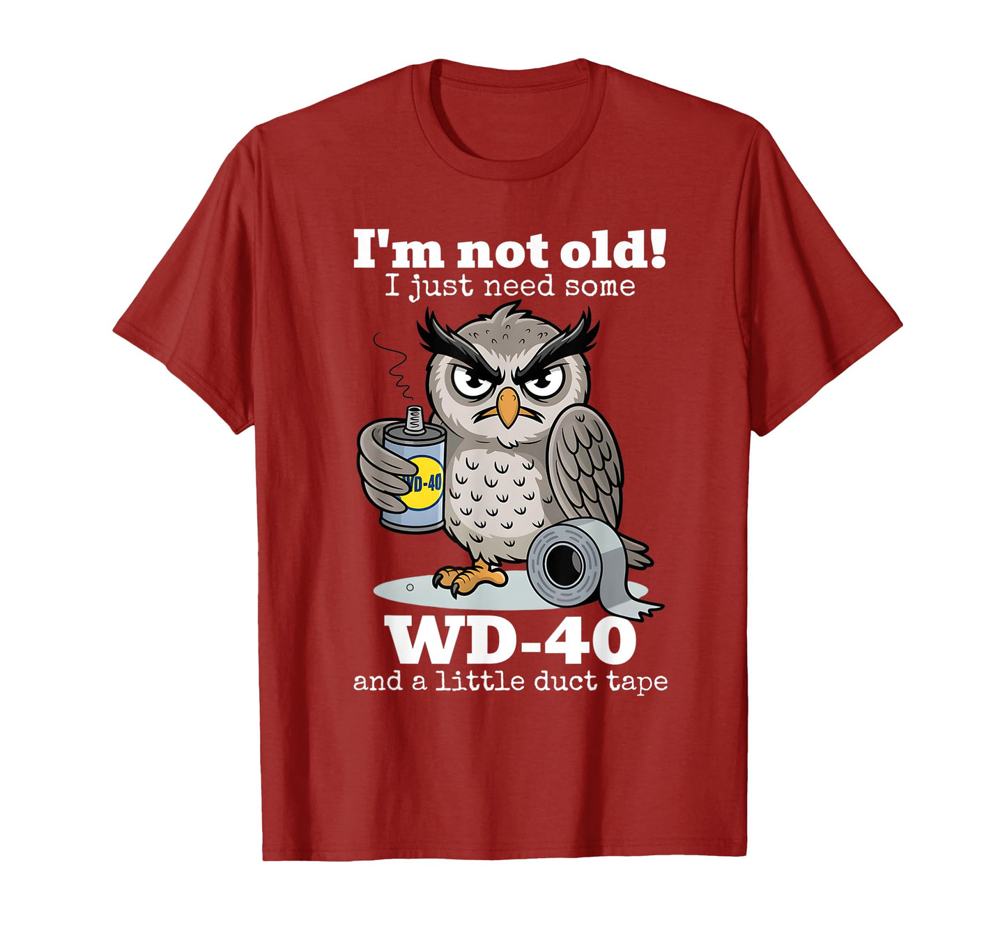 I'm not Old I just Need Some WD-40 and a Little Duct Tape T-Shirt