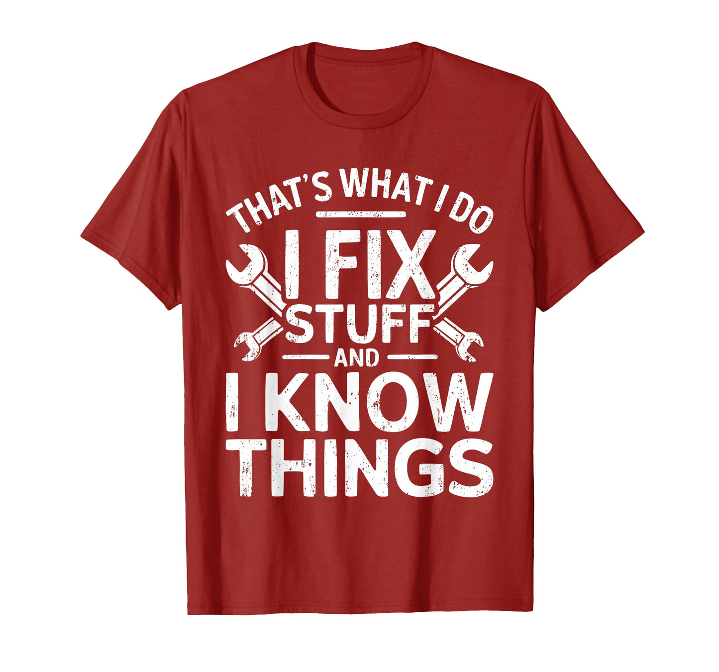 That's What I Do I Fix Stuff And I Know Things Shirt For Men T-Shirt