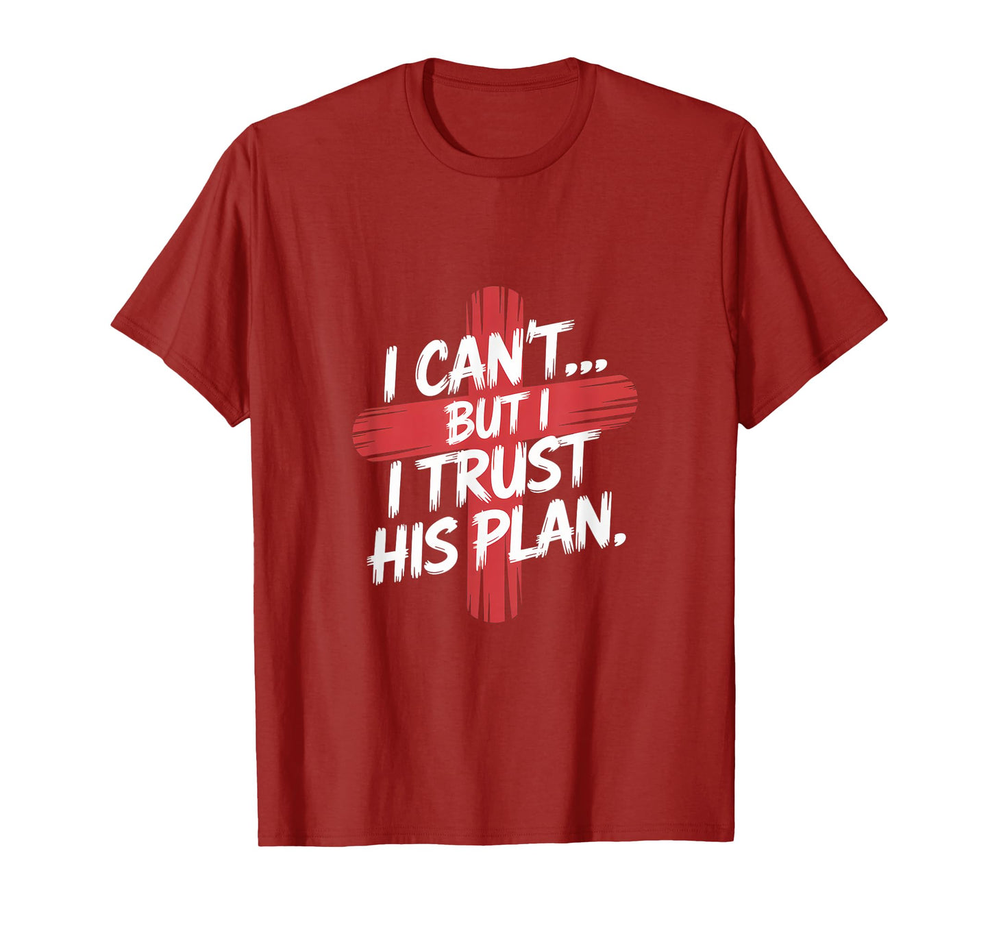 I Can't But I Trust His Plans. Jesus, Religion Design. T-Shirt