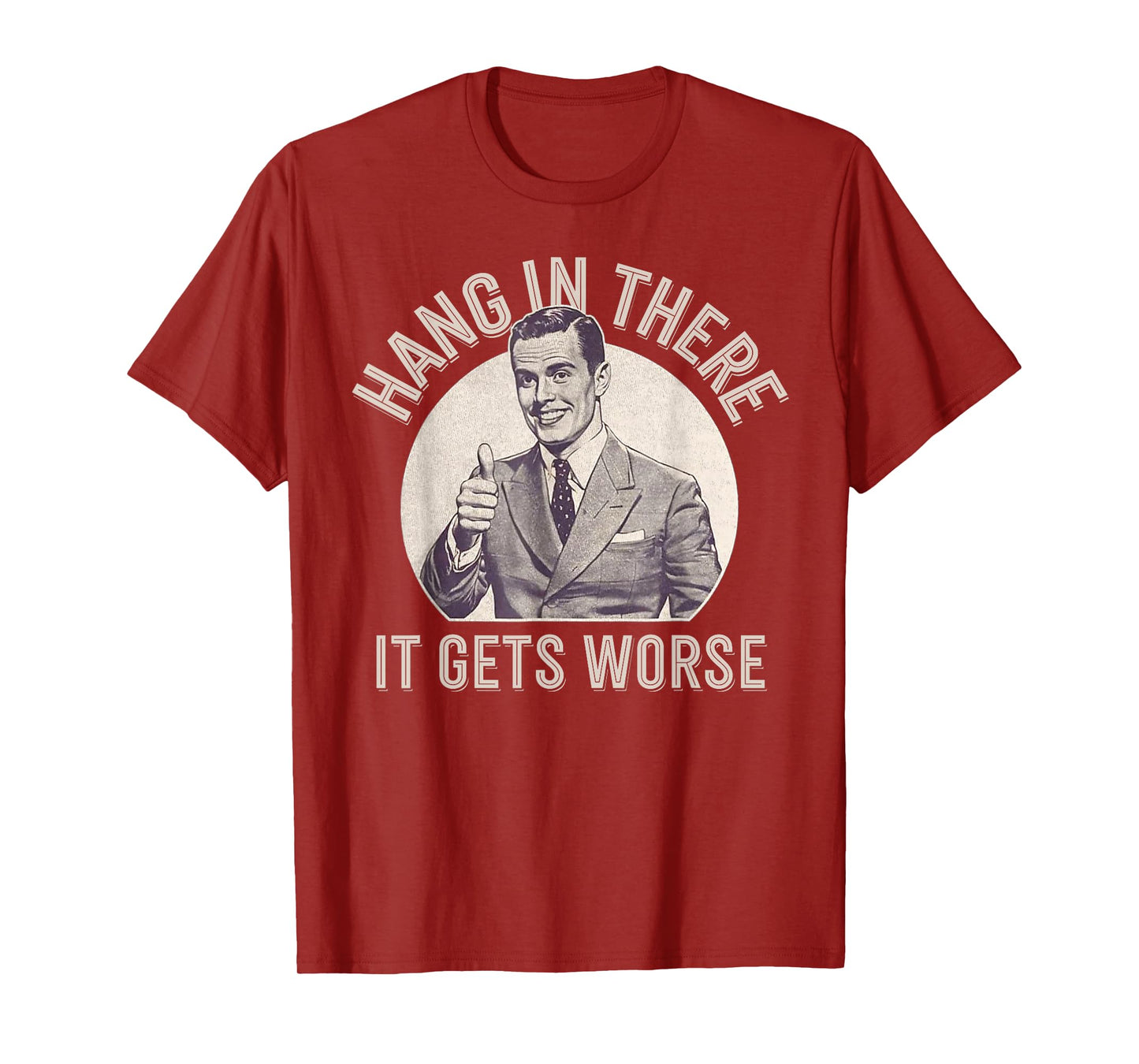 Funny Vintage Hang In There It Gets Worse Sarcastic Humor T-Shirt