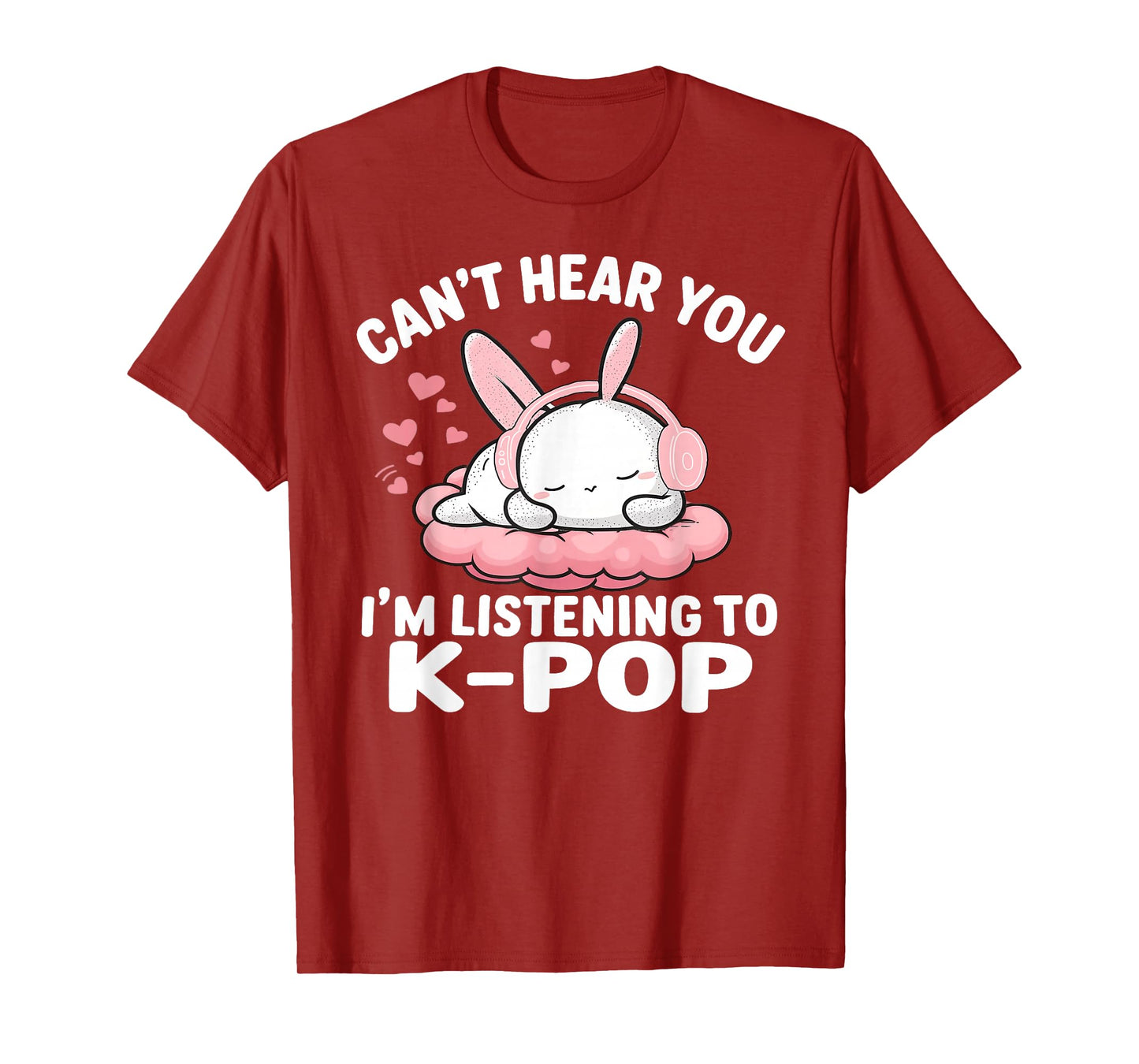 Can't Hear You I'm Listening K-pop Cute Rabbit K-Pop Kawaii T-Shirt