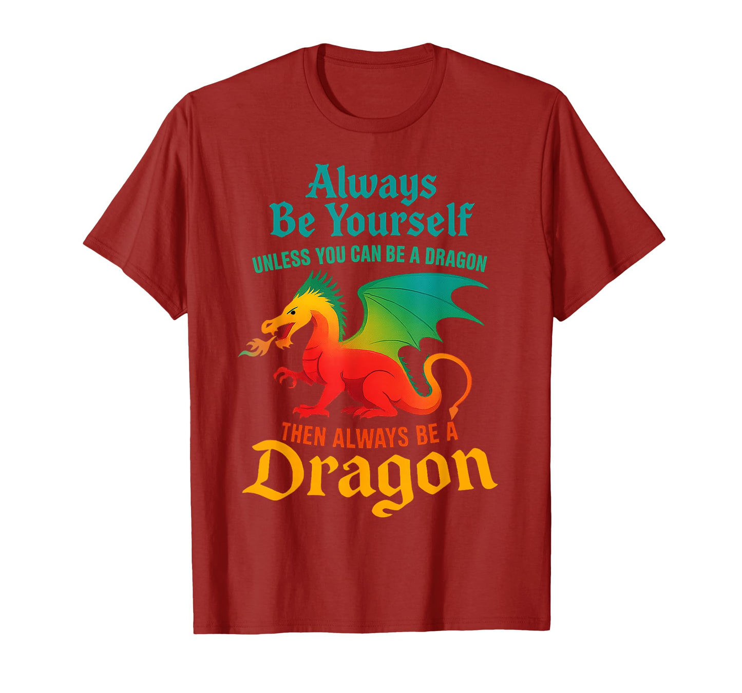 Always Be Yourself Unless You Can Be A Dragon Men Women Kids T-Shirt