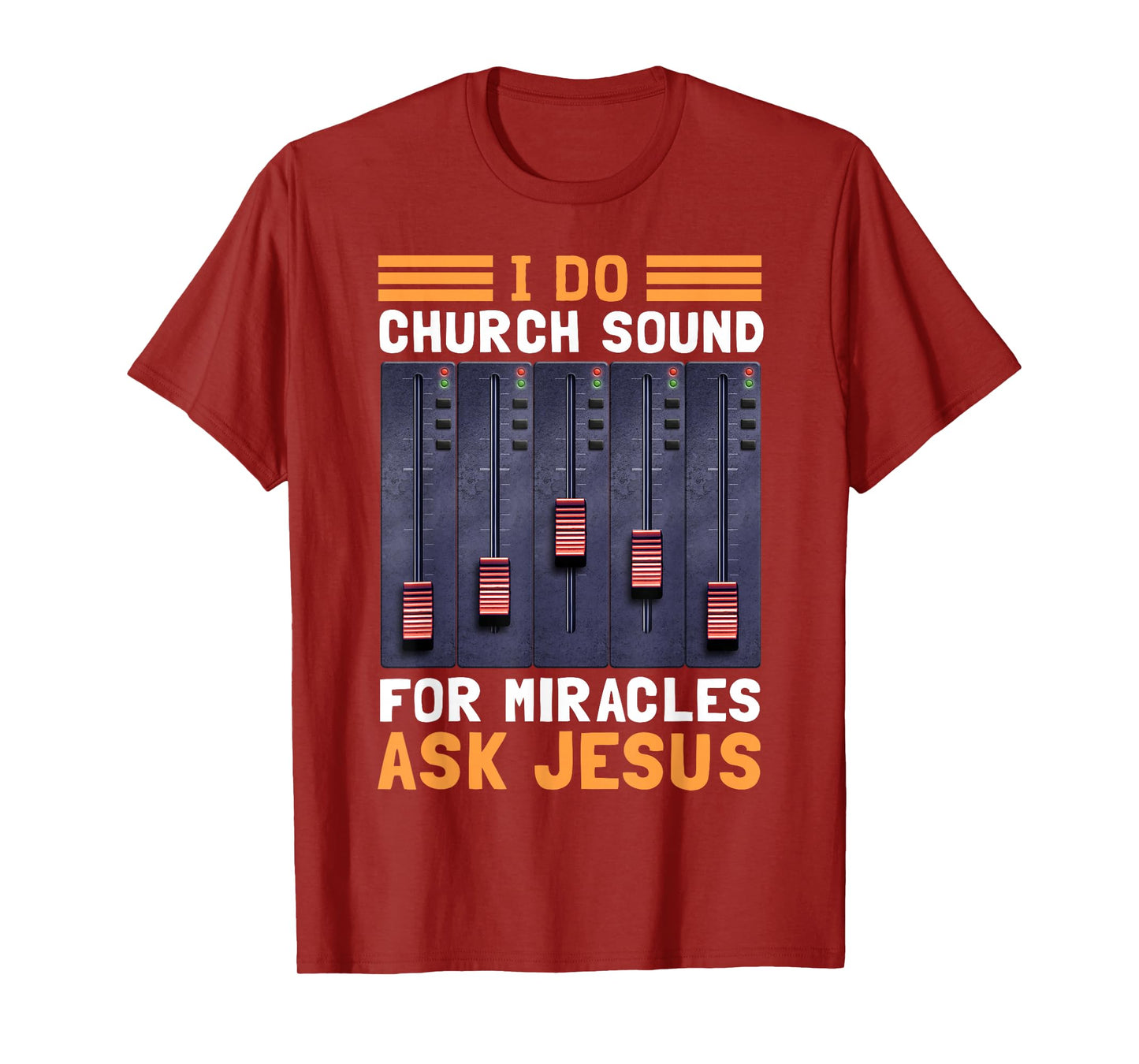 I Do Church Sound For Miracles Ask Jesus T-Shirt