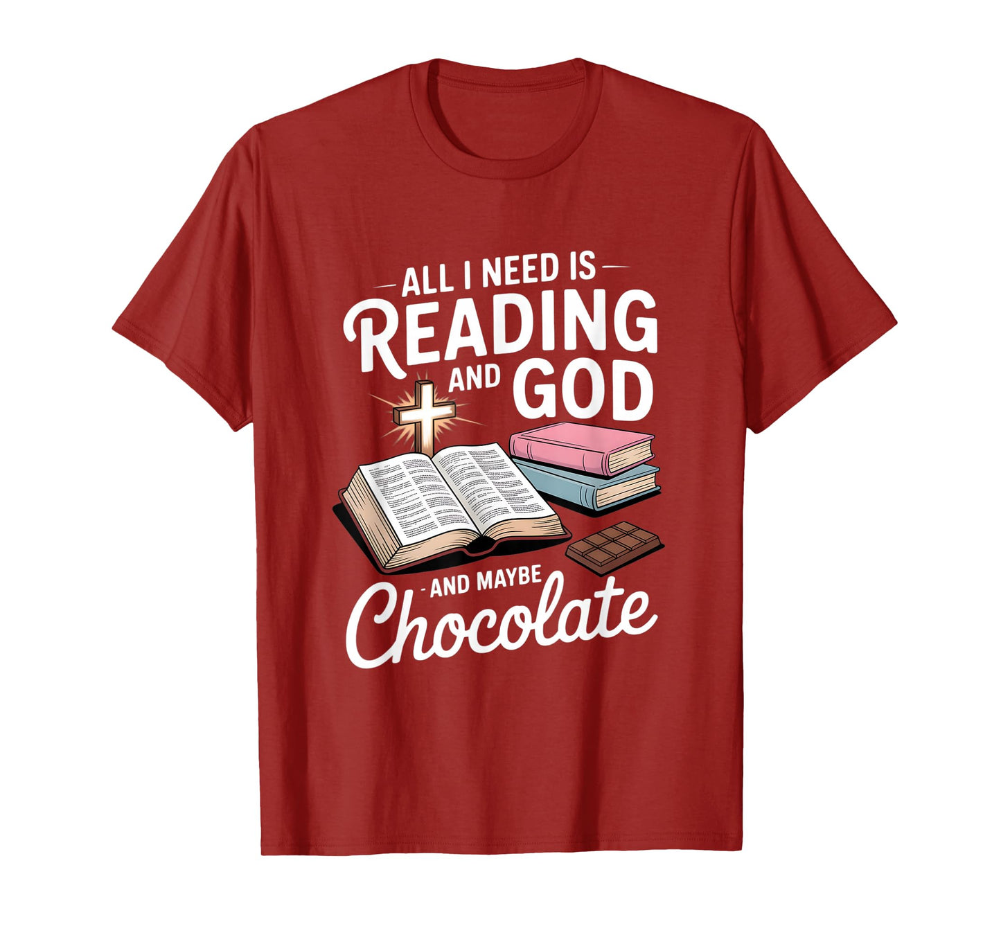 All I Need is Reading and God and Maybe Chocolate T-Shirt