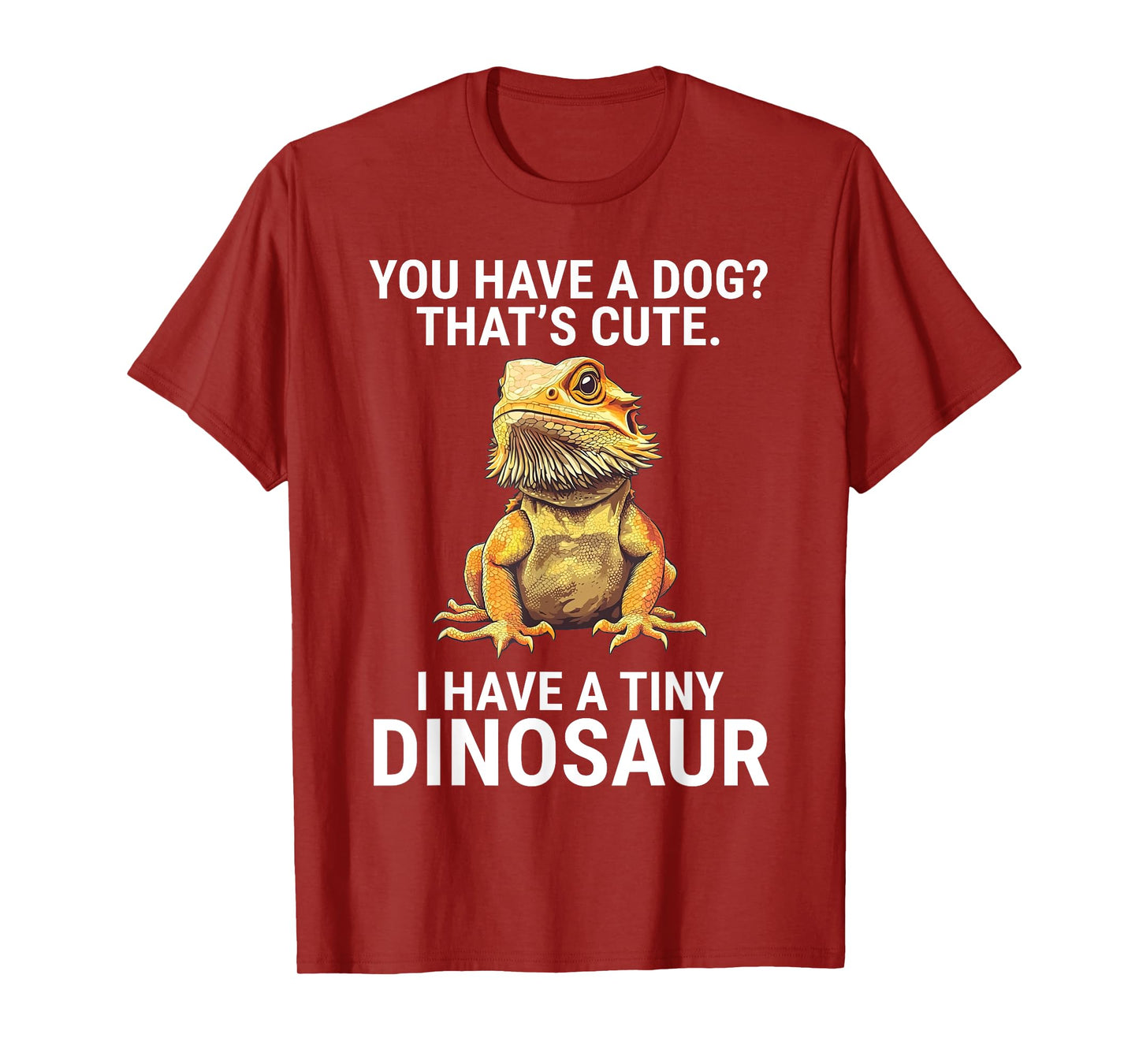 You Have A Dog I Have A Tiny Dinosaur Funny Bearded Dragon Men Women Girls Kids T-Shirt