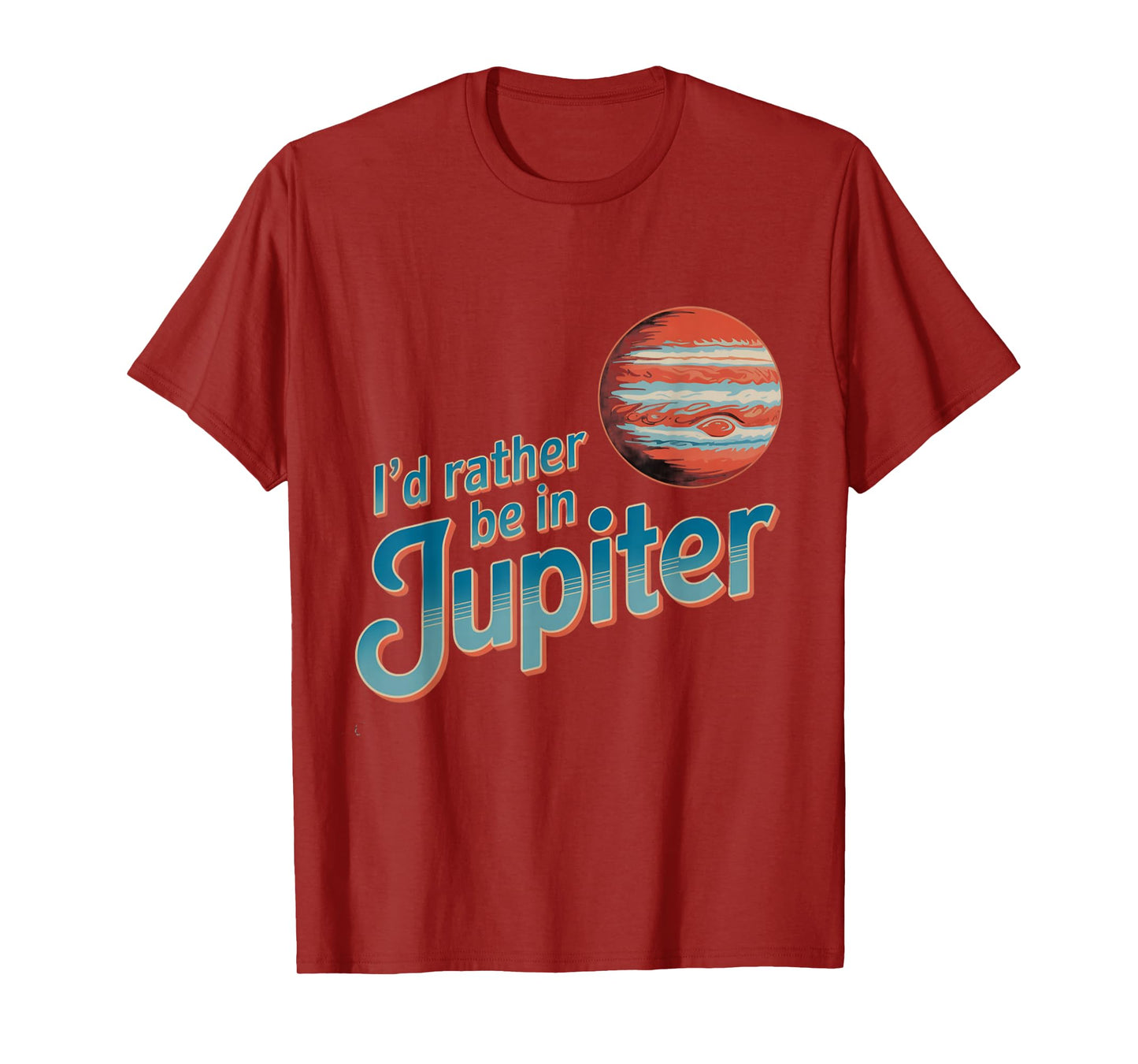 Funny Space Quotes I’d Rather Be in Jupiter I Love Jupiter T-Shirt