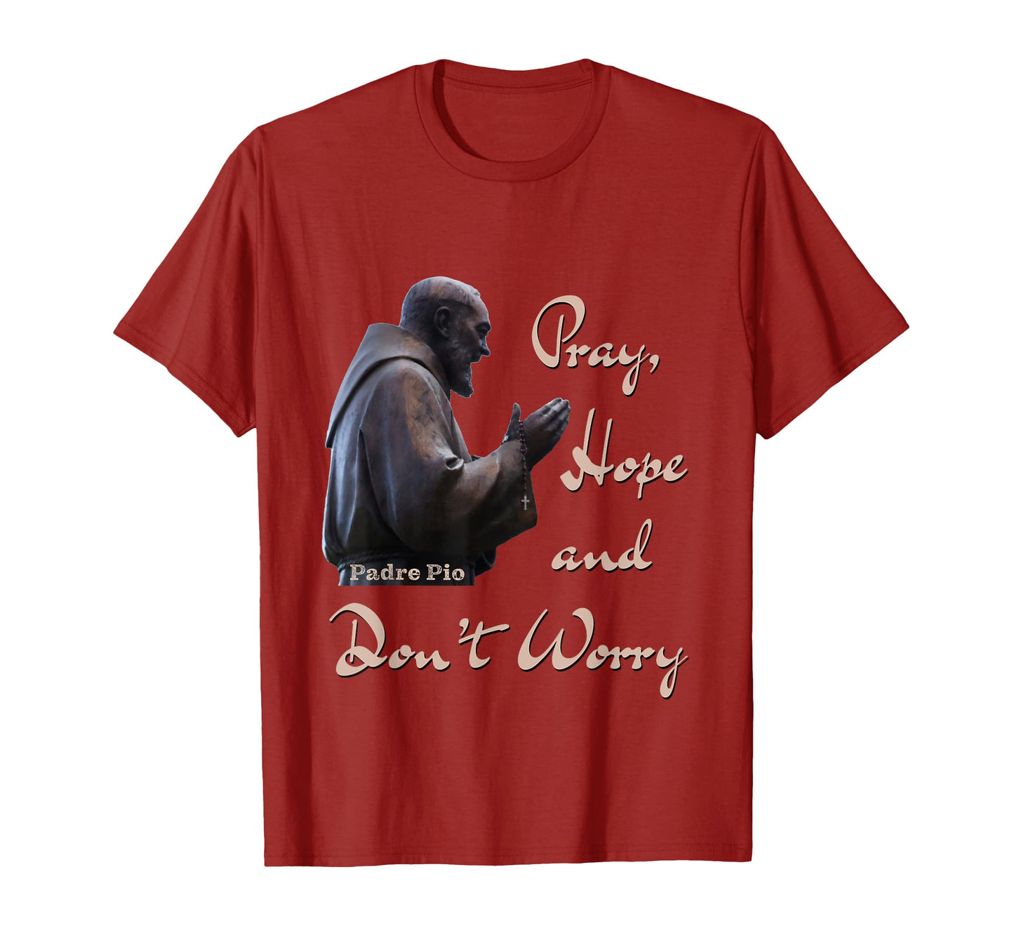 Catholic Saint Padre Pio Quote Pray, Hope, and Don't Worry. T-Shirt