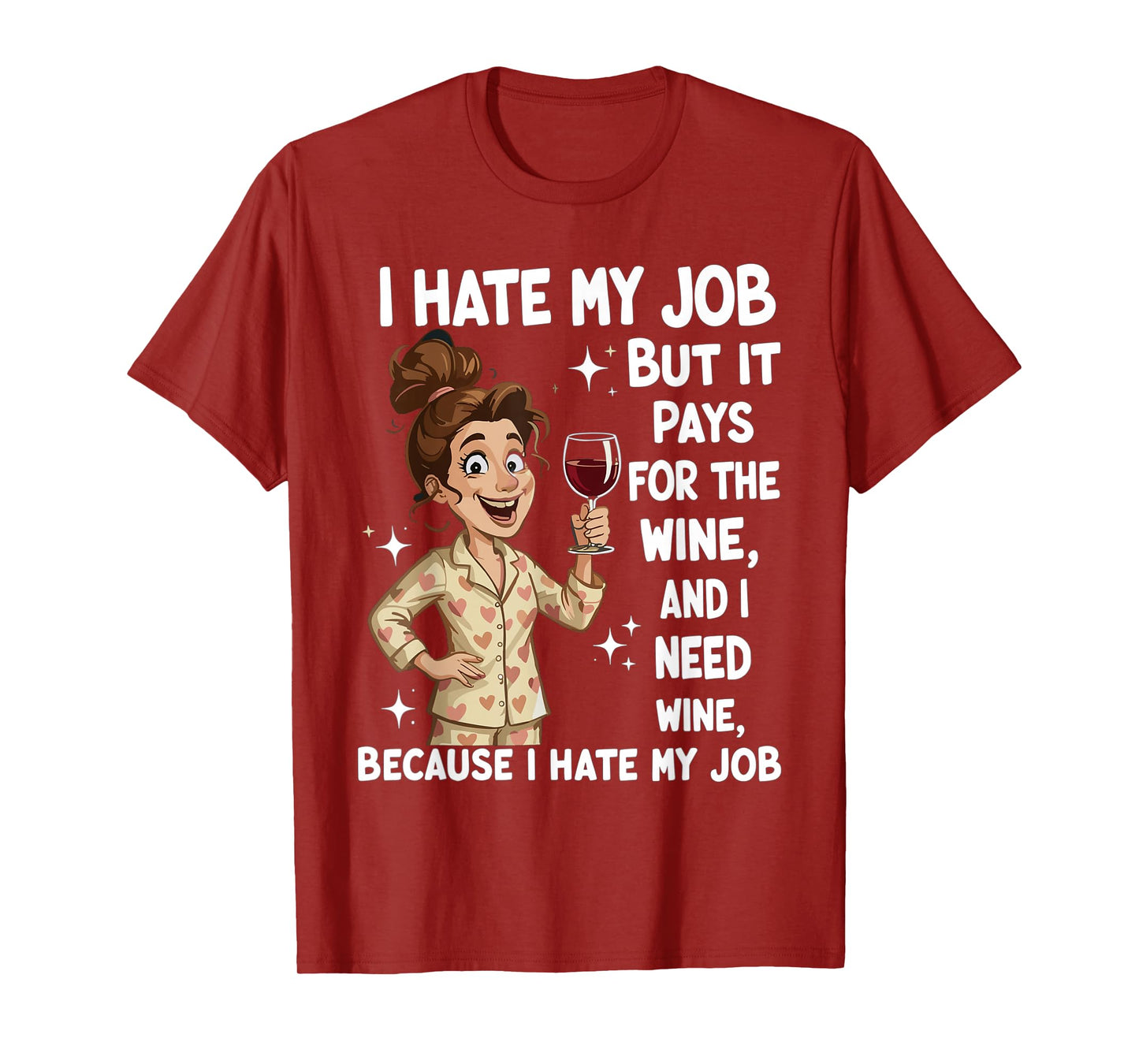 I Hate My Job But It Pays for The Wine and I Need Wine Funny T-Shirt