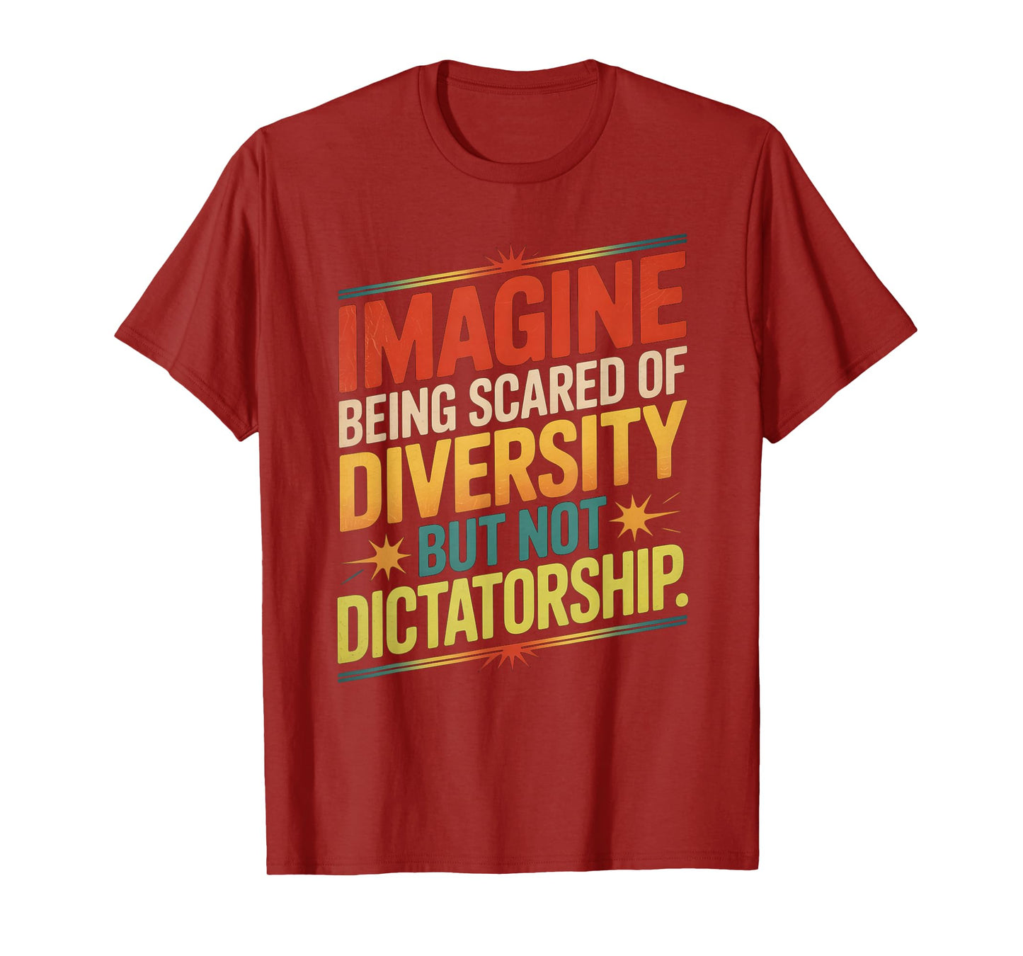 Imagine Being Scared Of Diversity But Not Dictatorship T-Shirt