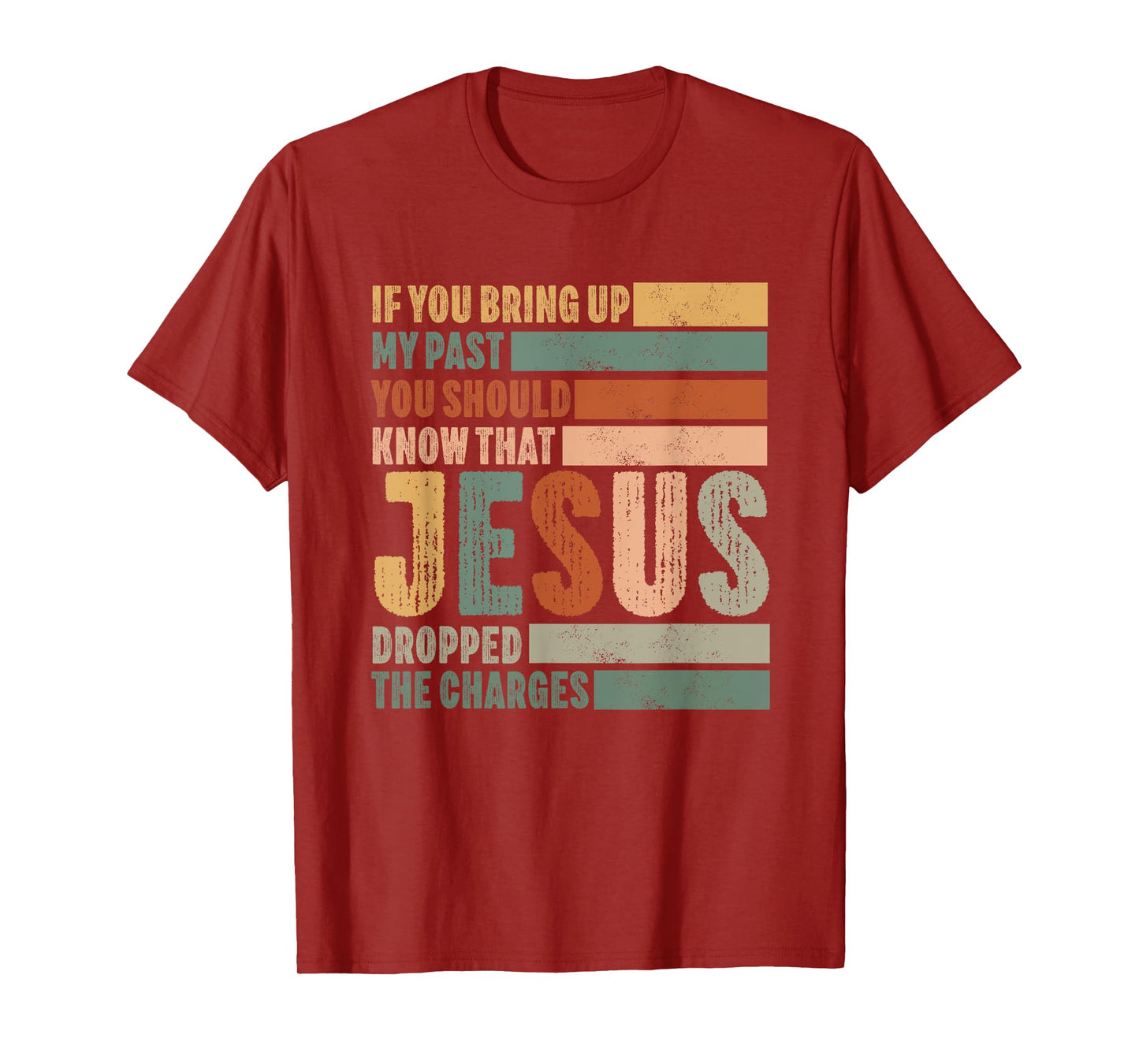 if you bring up my past Jesus christian Faith Believer T-Shirt