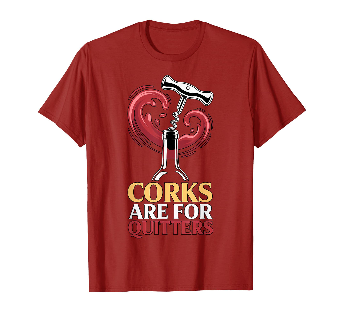 Corks are for Quitters Funny Wine Quote T-Shirt