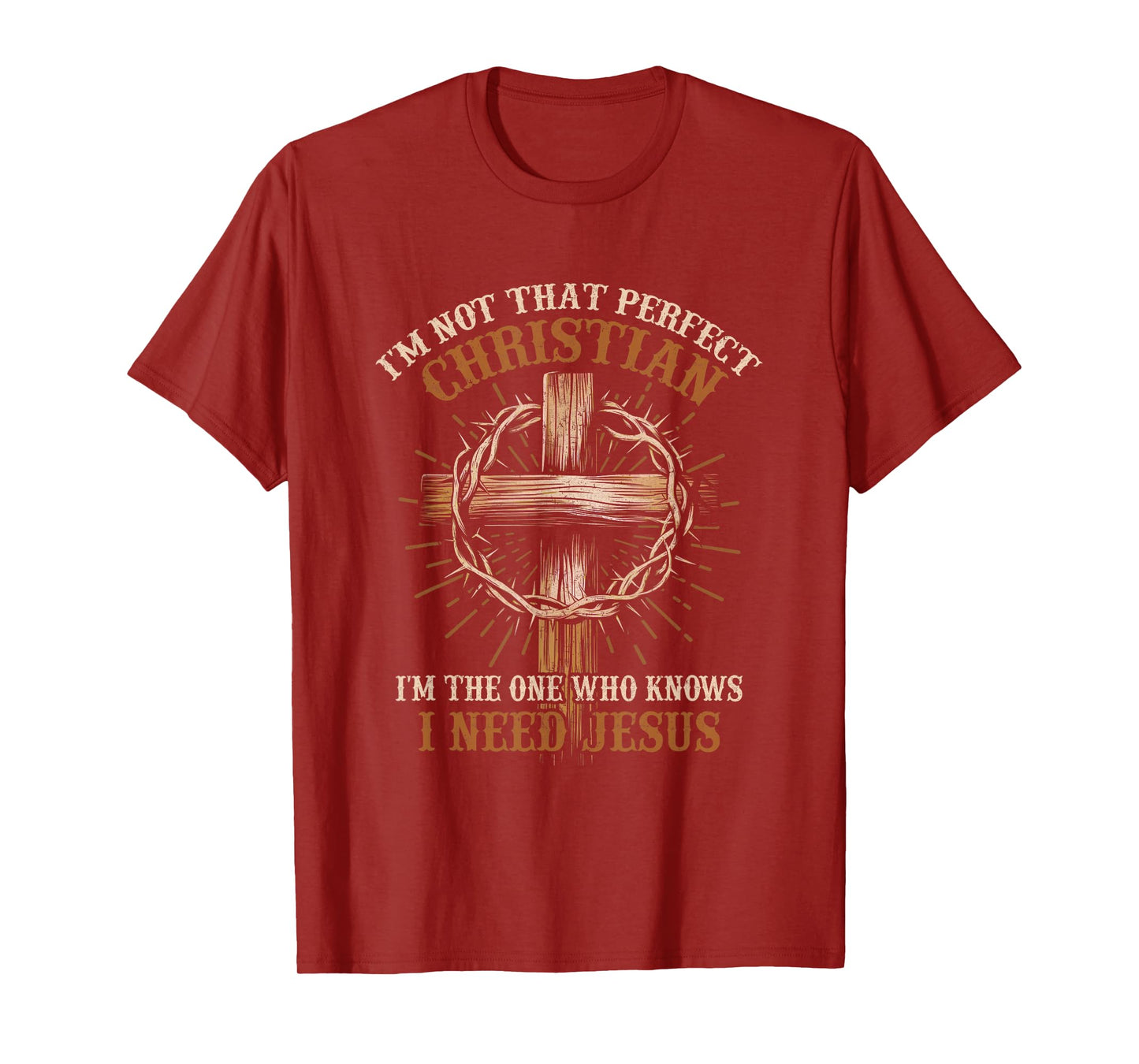 I'm Not That Christian I Need Jesus God Religious T-Shirt