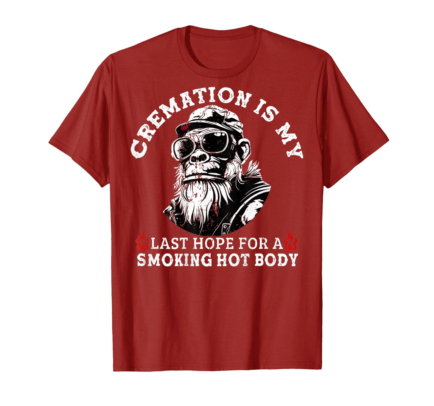 Cremation Is My Last Hope For a Smoking Hot Body (On Back) T-Shirt