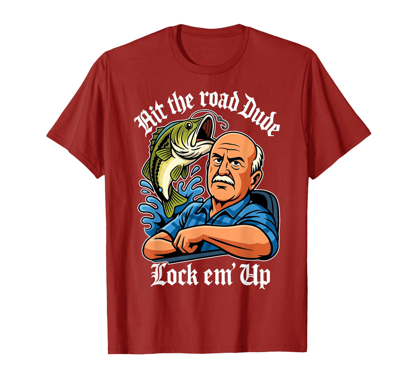Hit The Road Dude Lock em' Up Funny for Men Women Kids T-Shirt
