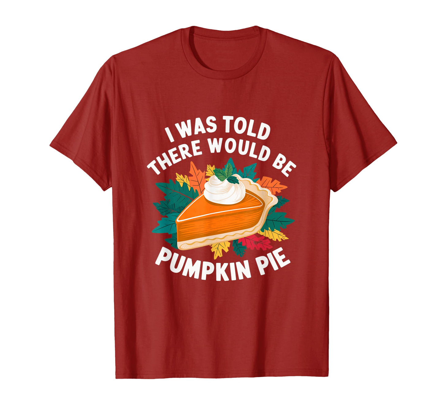 I Was Told There Would Be Pumpkin Pie Cute Thanksgiving T-Shirt