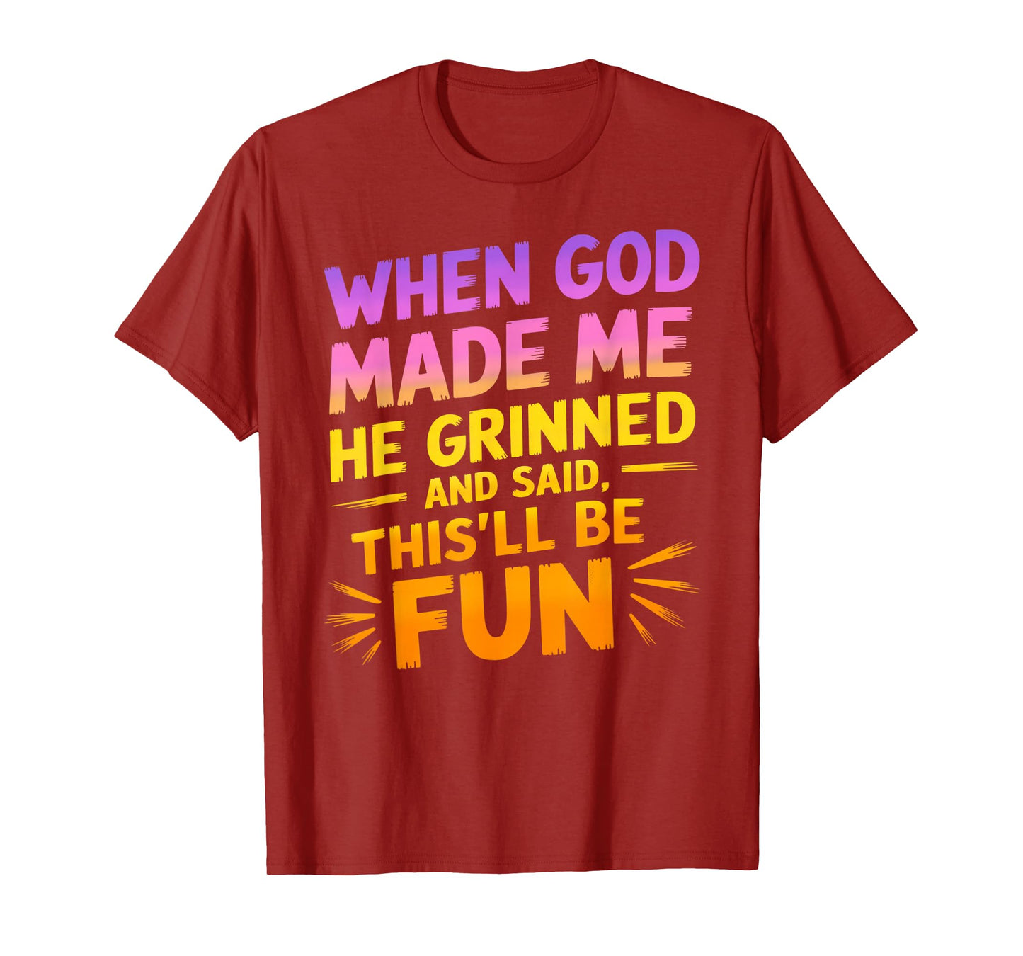 When God Made Me He Grinned and Said Funny Sarcastic Saying T-Shirt