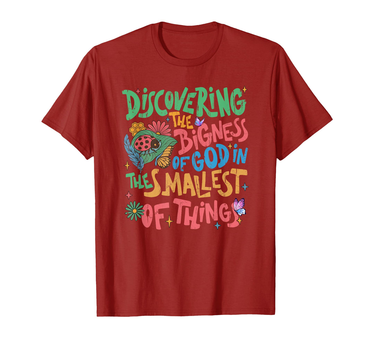 Discovering The Bigness Of God In The Smallest Of Things T-Shirt