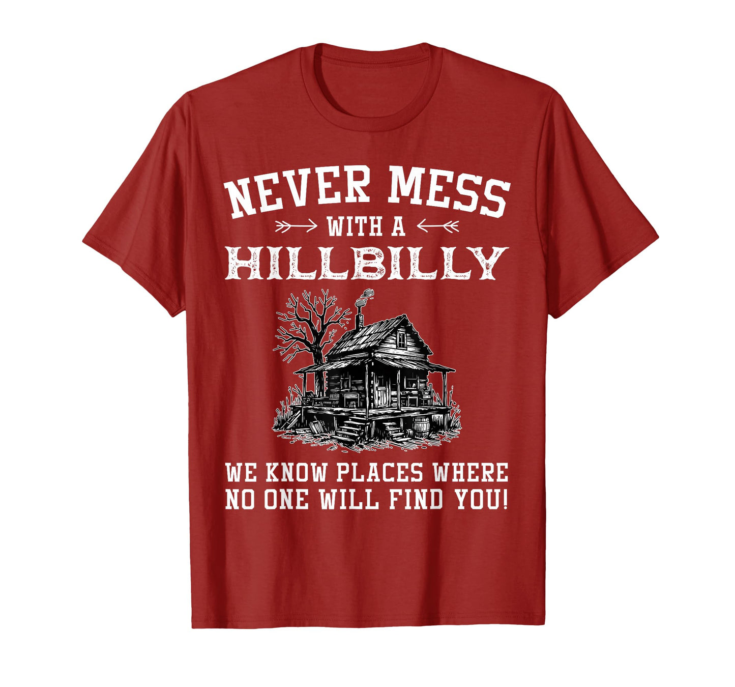 Never Mess With A Hillbilly We Know Places, Funny Quotes T-Shirt