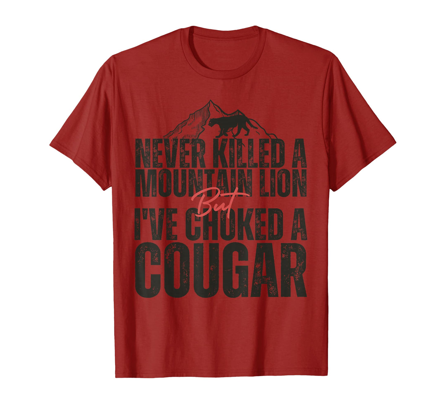 Never Killed A Mountain Lion But I've Choked A Cougar hunter T-Shirt