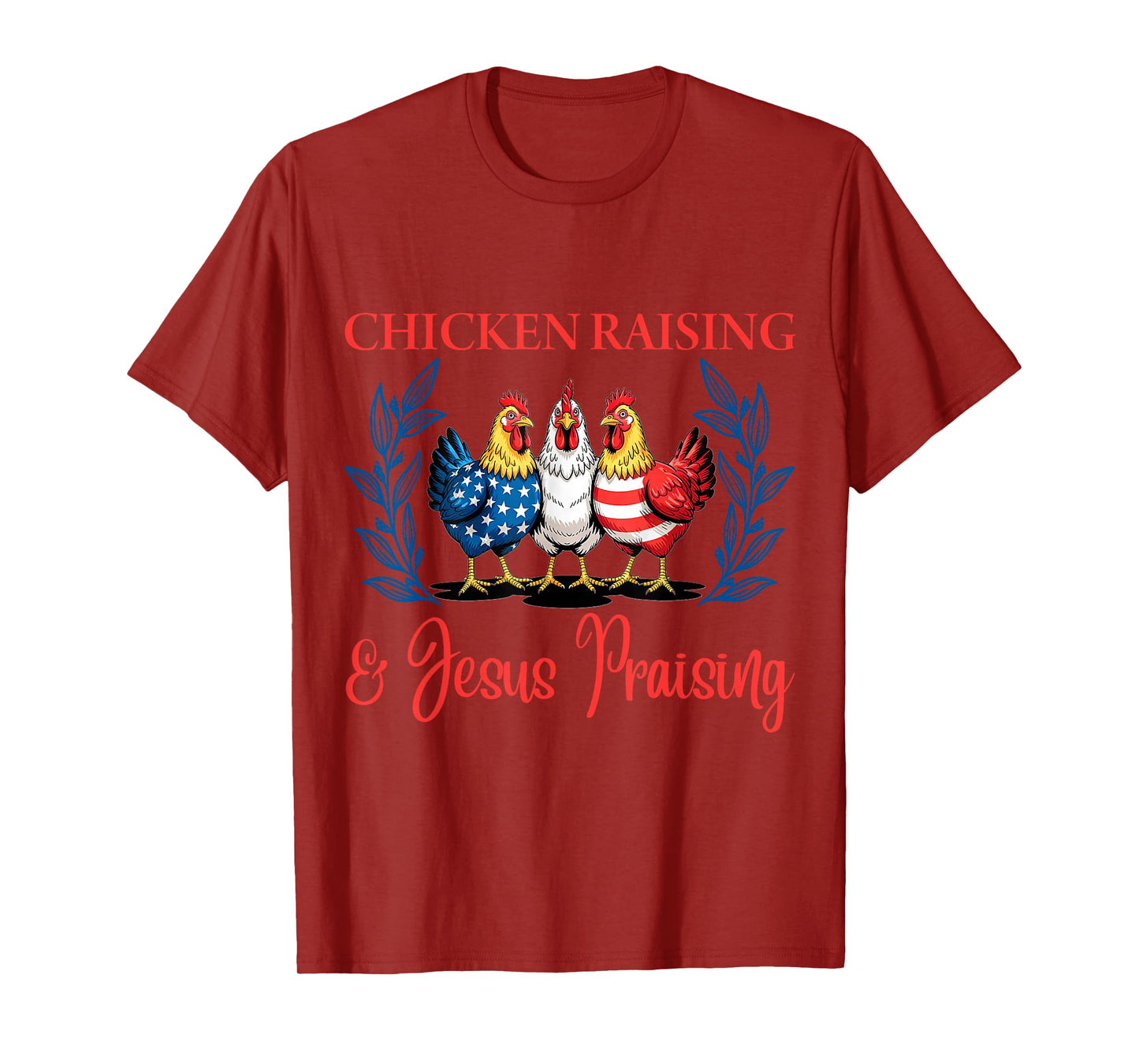 Chicken Raising and Jesus Praising Funny Patriotic USA Gift T-Shirt