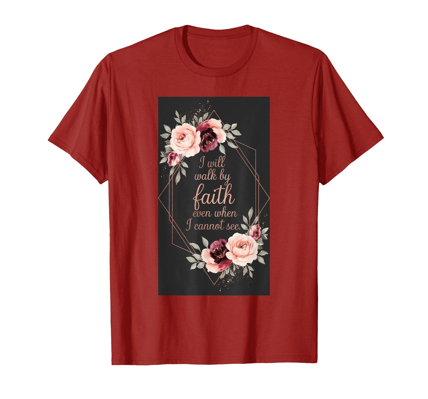I Will Walk By Faith Even When I Cannot See. T-Shirt