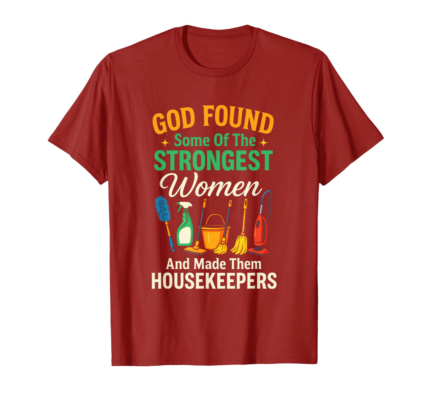 GOD Found Some of The Strongest Women - Housekeepers T-Shirt