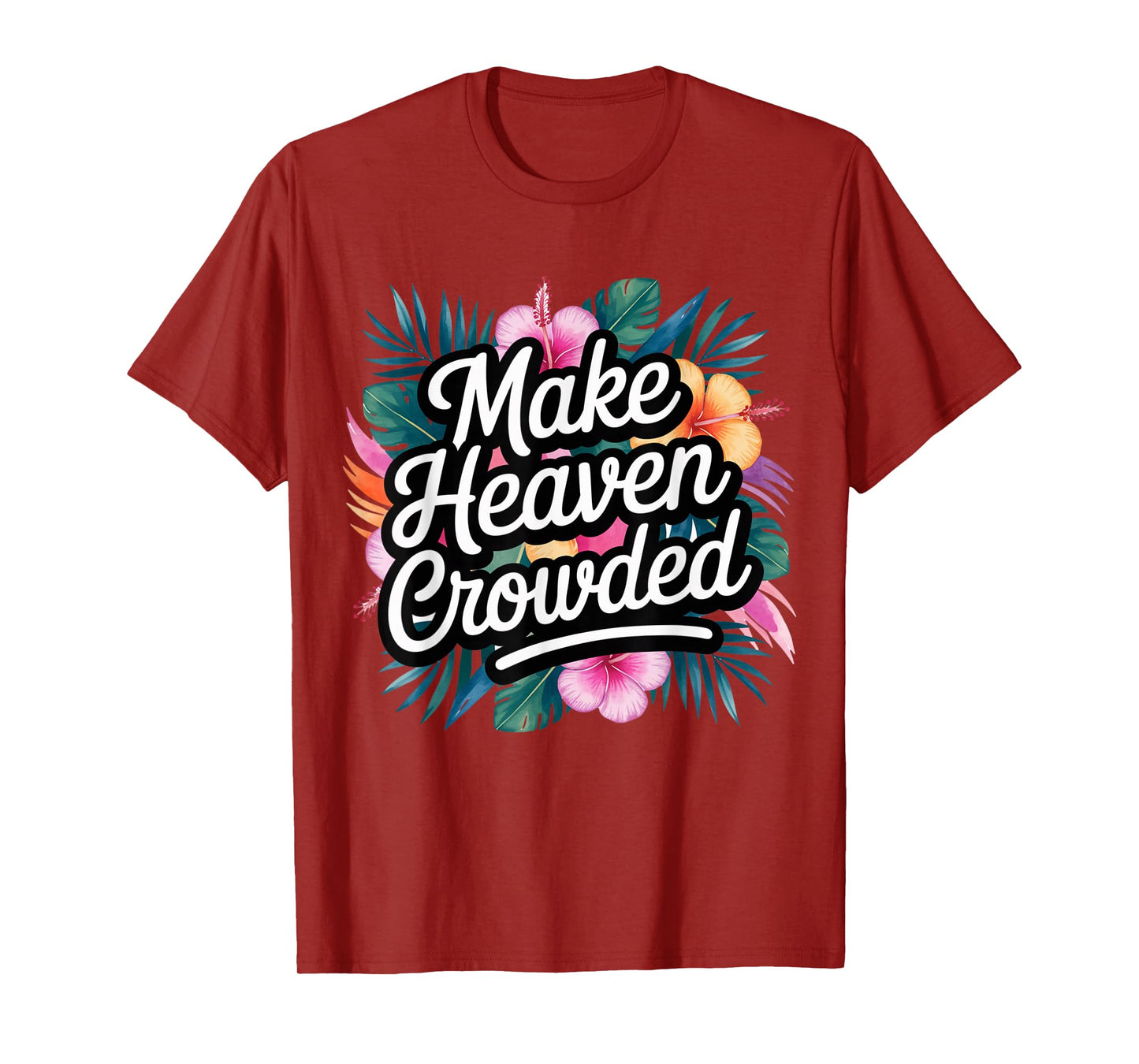 Make Heaven Crowded Fun & Inspiring Christian Message T-Shirt