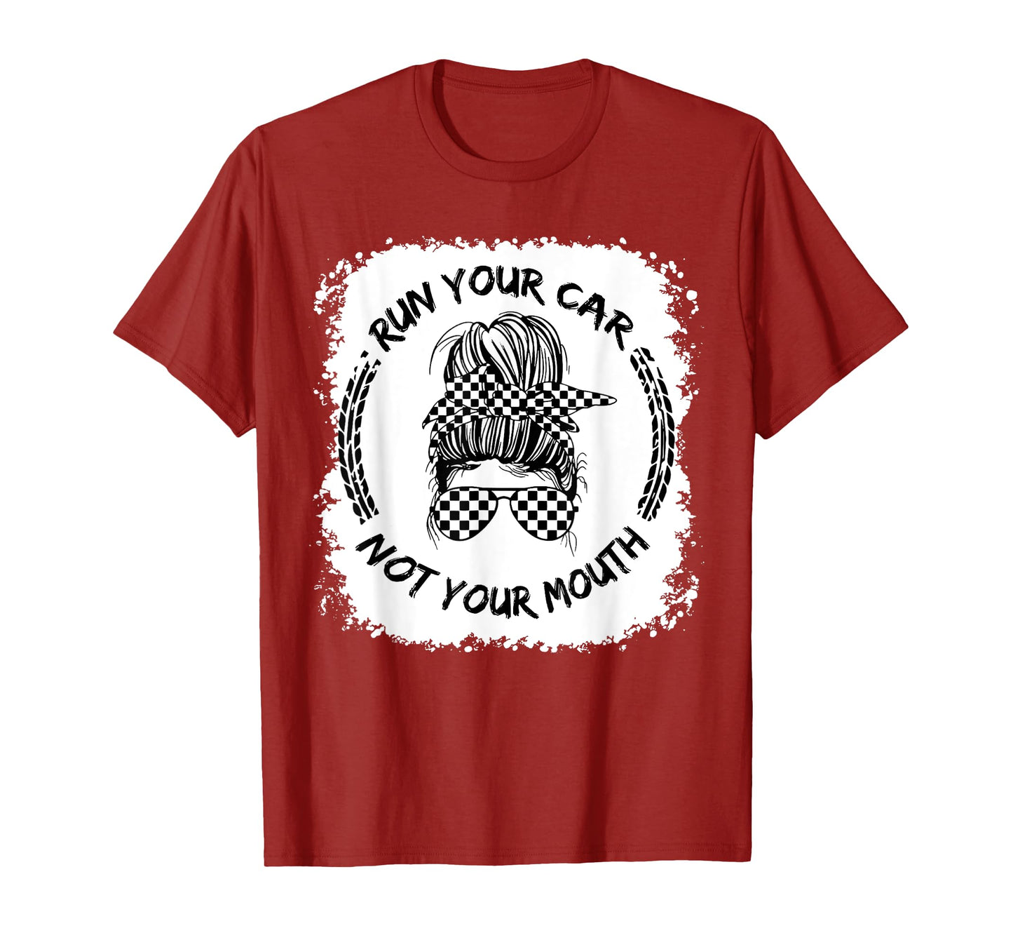 Run Your Car Not Your Mouth Funny Racing Mom Messy Bleached T-Shirt