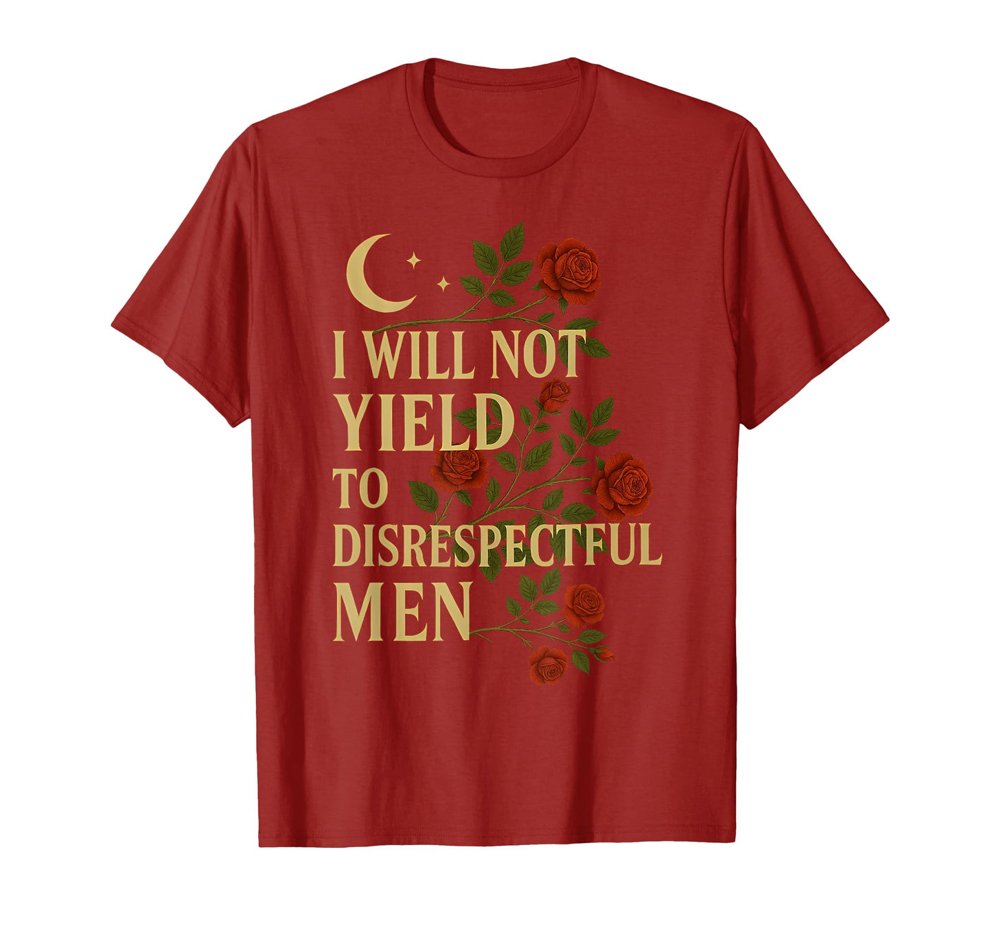 I Will Not Yield To Disrespectful Men Quote T-Shirt