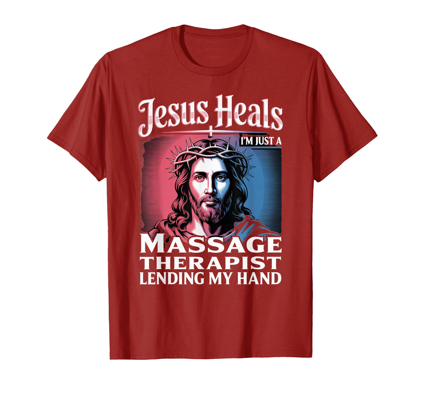 Jesus Heals I Am Just A Massage Therapist Lending My Hand T-Shirt