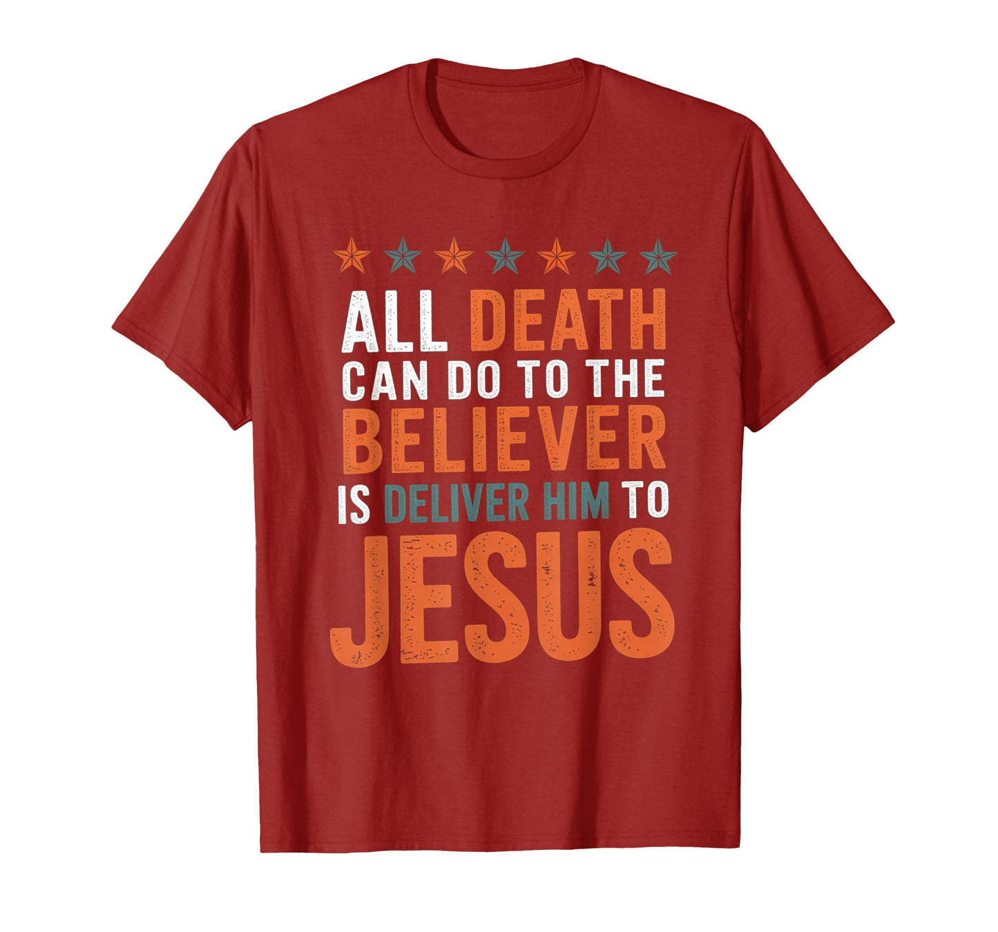All Death Can Do to The Believer is Deliver Him to Jesus T-Shirt