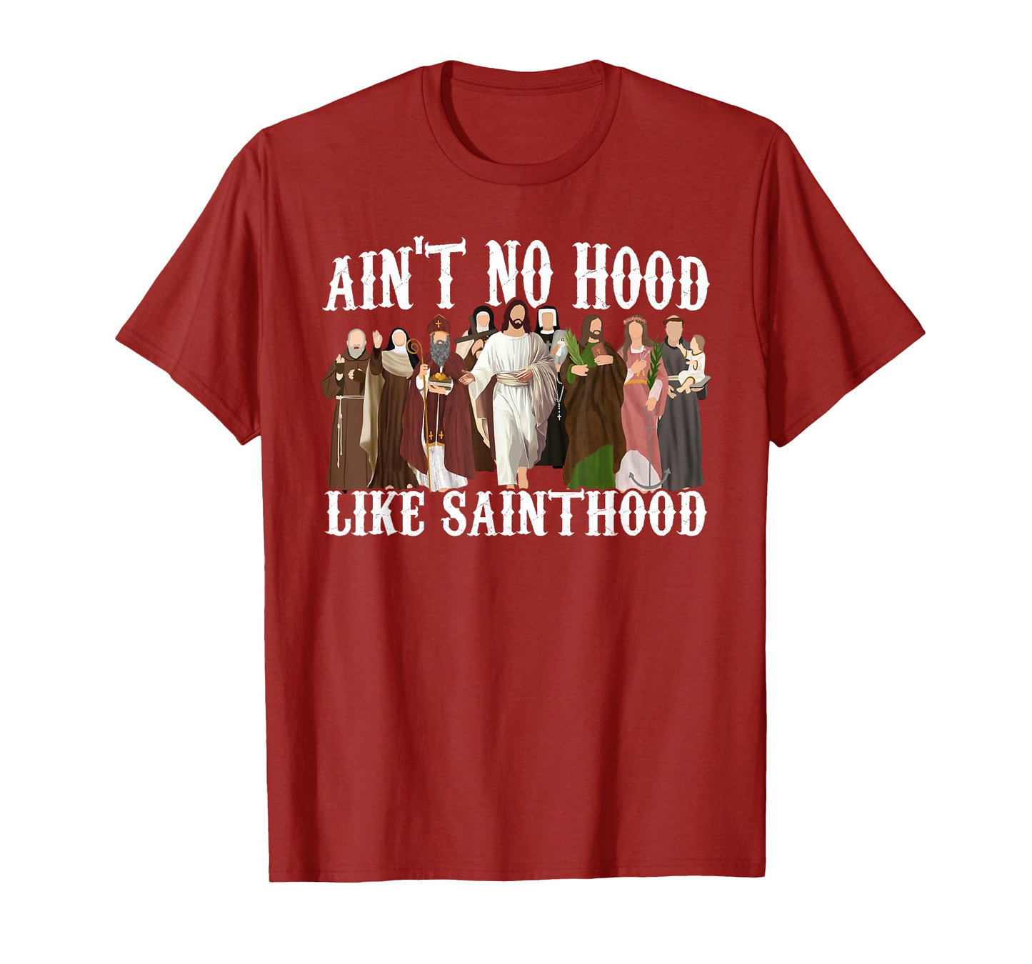 Ain't No Hood Like Sainthood Catholic Saints Lord Faith T-Shirt