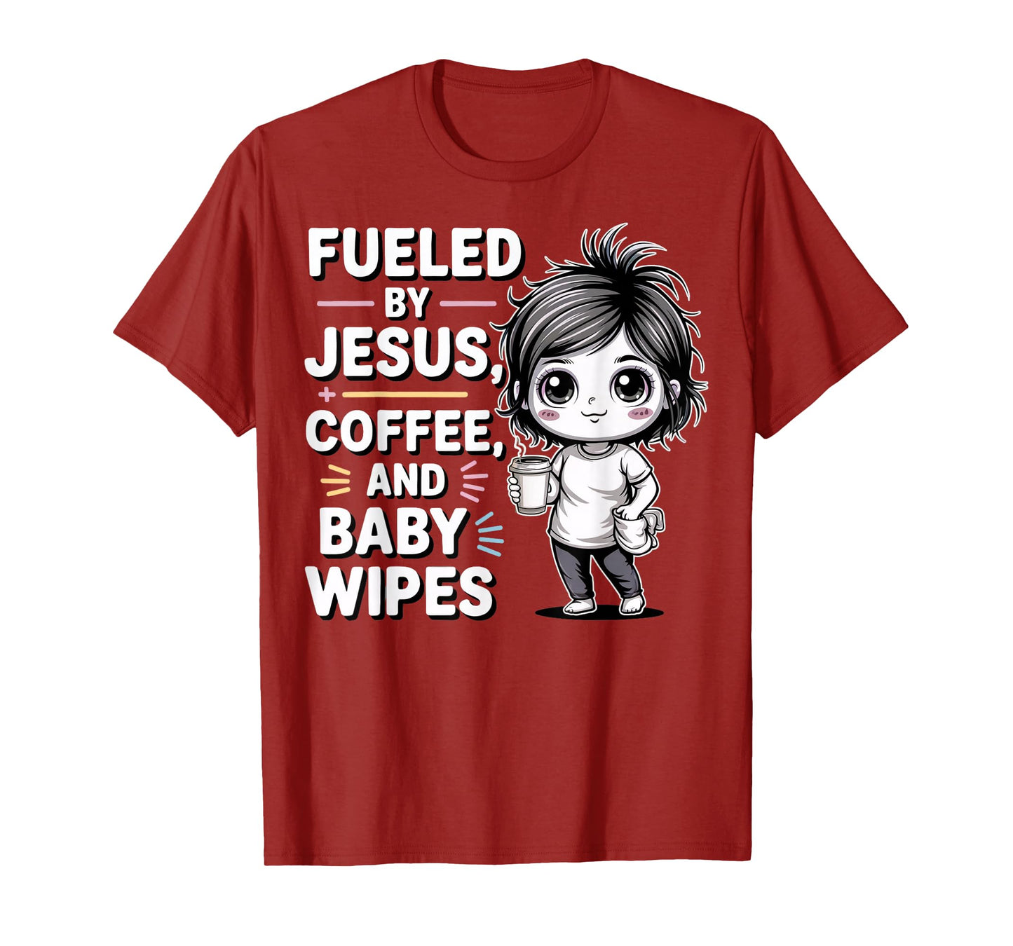 Fueled by Jesus, + Coffee, and Baby Wipes ChristianMomLife T-Shirt