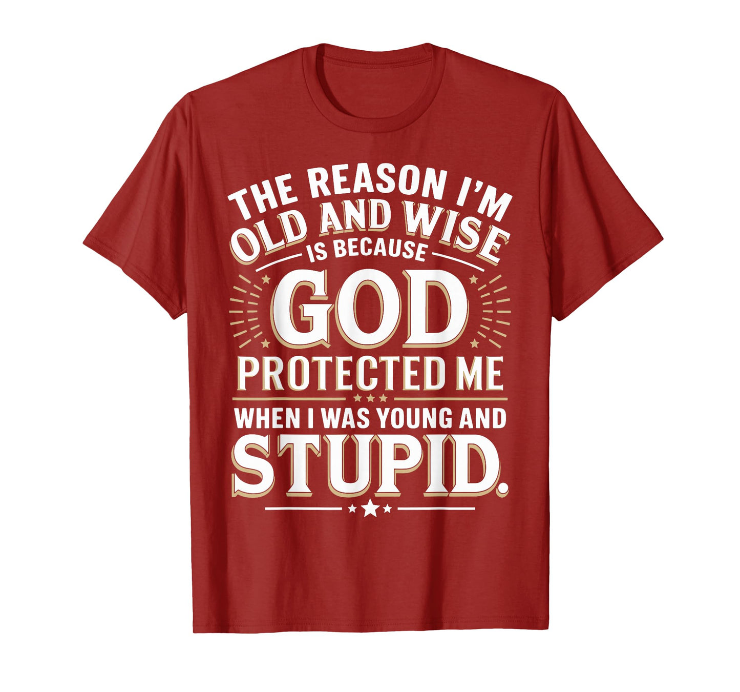 The Reason I’m Old and Wise Is Because God Protected Me T-Shirt