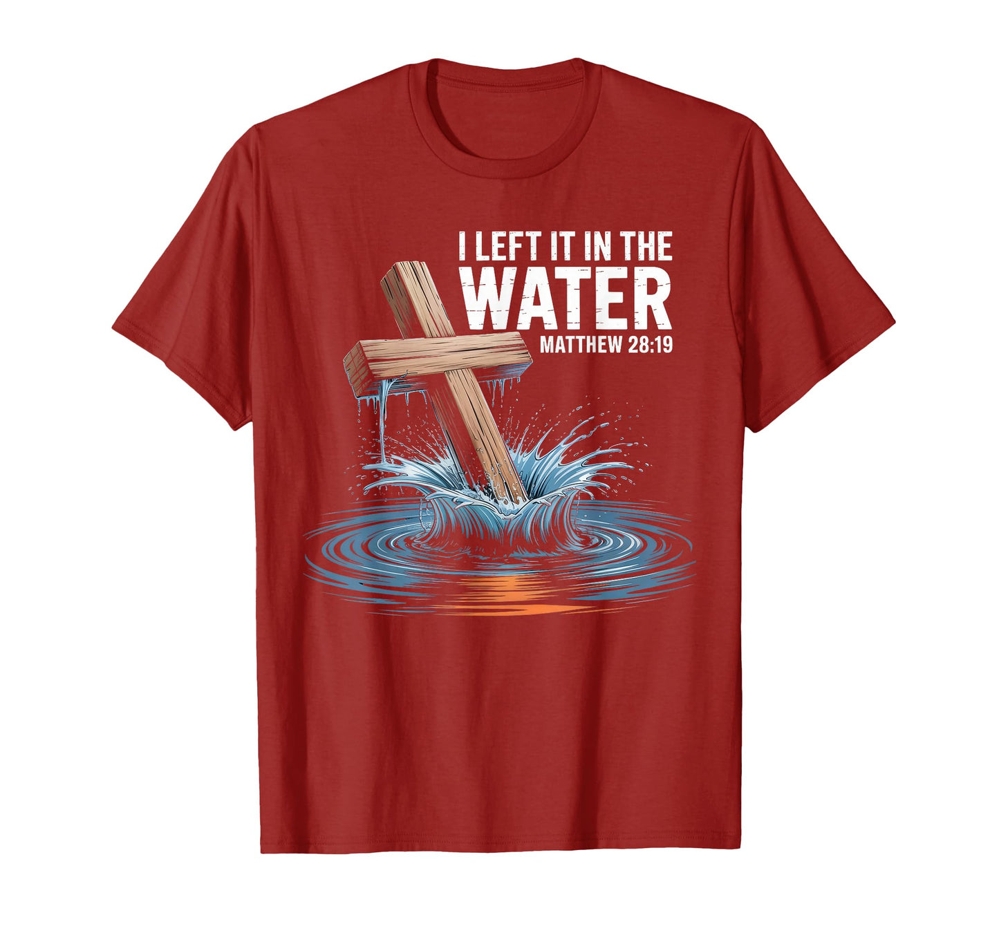 I Left It In The Water Matthew 28 Baptism Christian T-Shirt