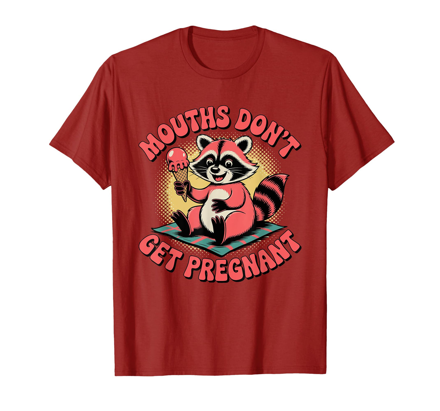 Mouths Don’t Get Pregnant Funny Adult Humor T-Shirt
