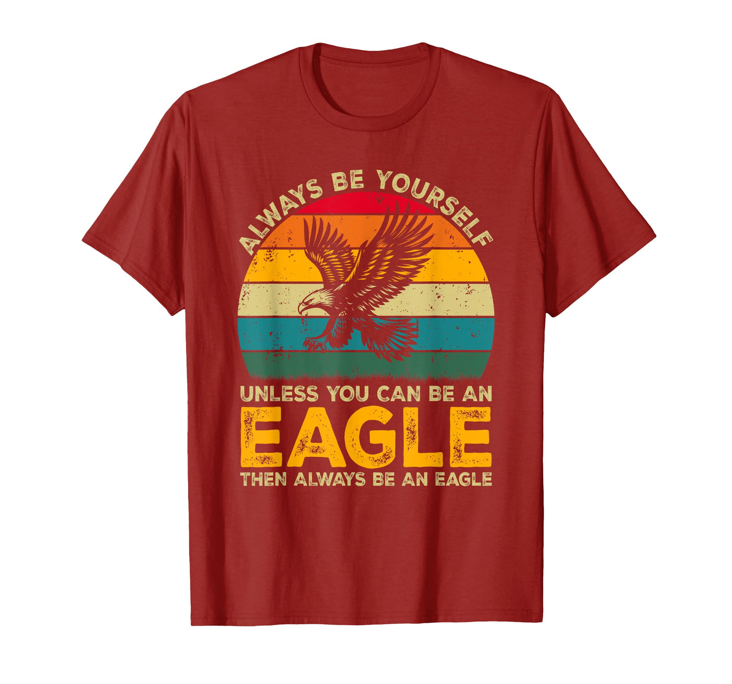Always Be Yourself Unless You Can Be An Eagle, Funny Eagle T-Shirt