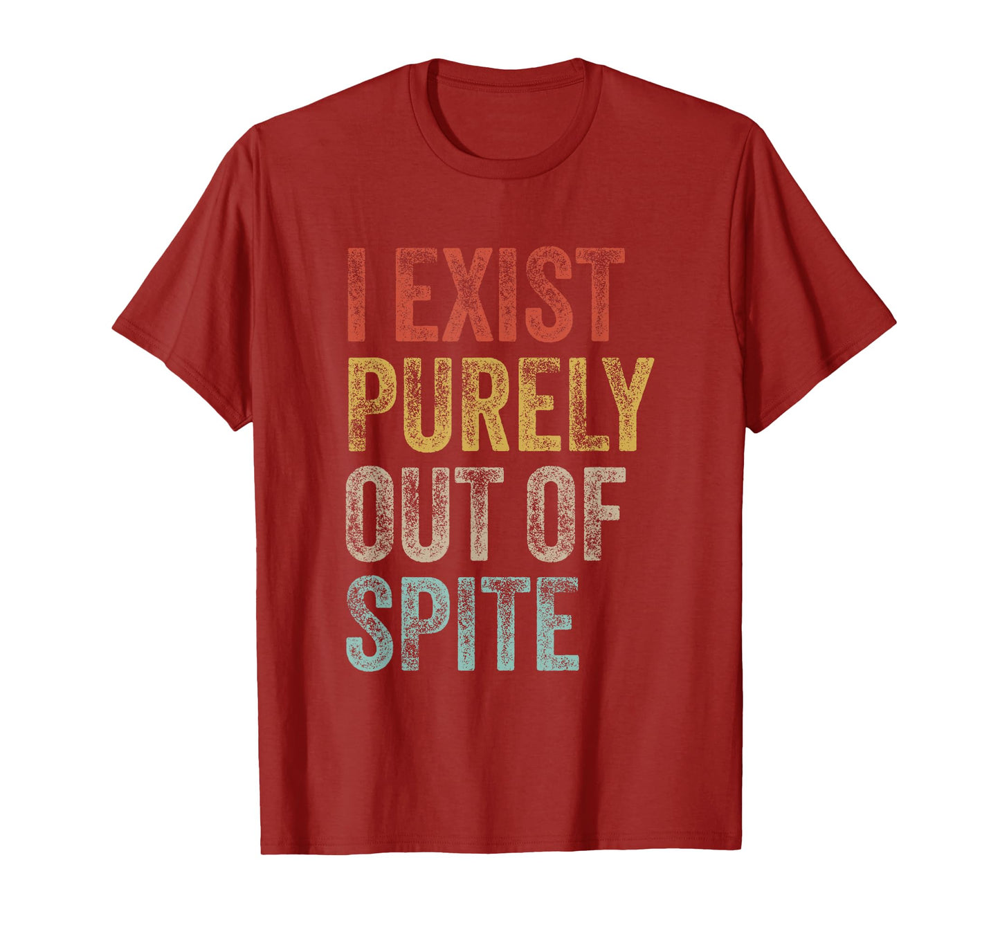 I Exist Purely Out Of Spite Funny Quote Retro Sarcasm T-Shirt